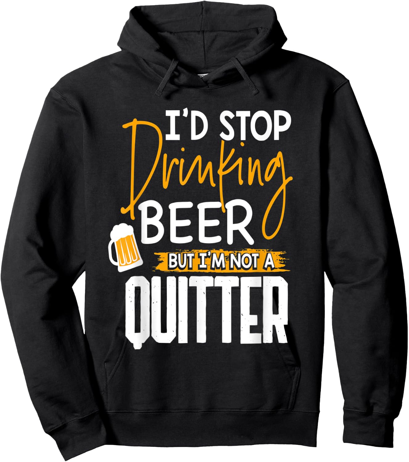 I'd Stop Drinking Beer But I'm Not A Quitter Hoodie - Hoodie | Black