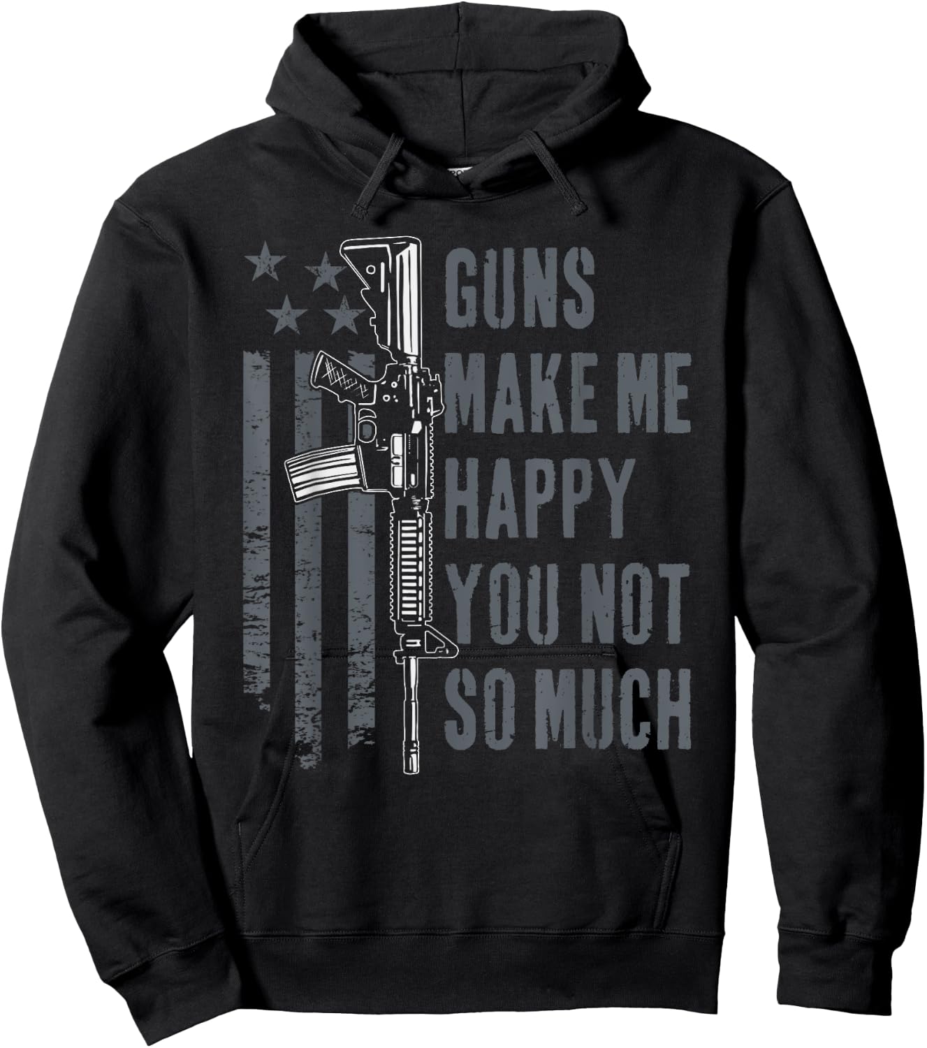 Guns Make Me Happy You Not So Much - USA Funny Gun Hoodie - Hoodie | Black