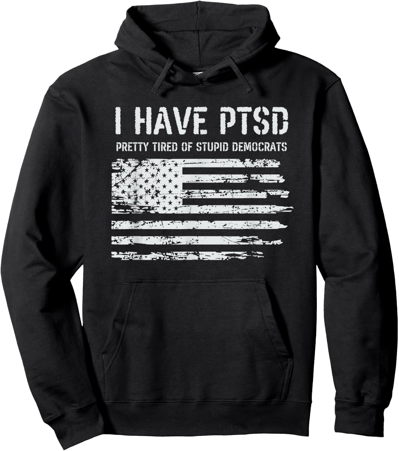 I Have PTSD Pretty Tired of Stupid Democrats Funny Politics Hoodie - Hoodie | Black