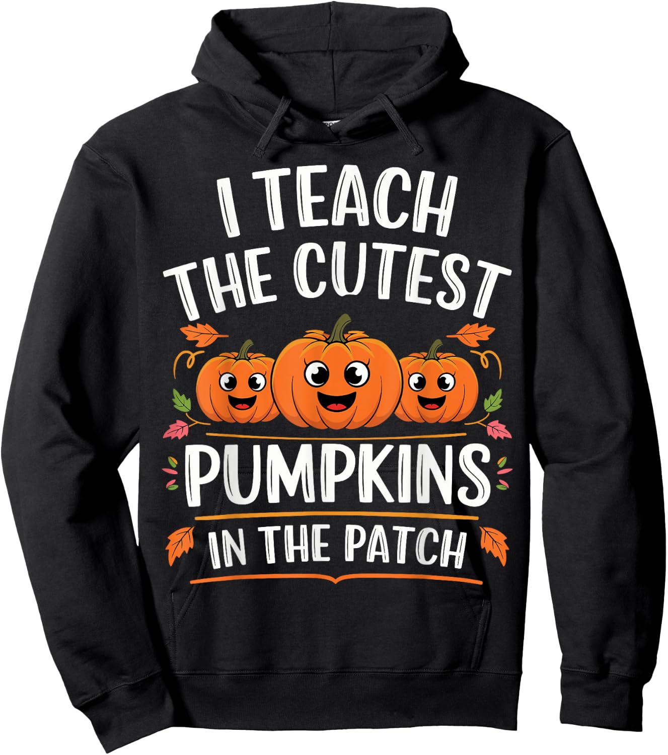 Teacher Halloween I Teach the Cutest Pumpkins in the Patch Hoodie - Hoodie | Black