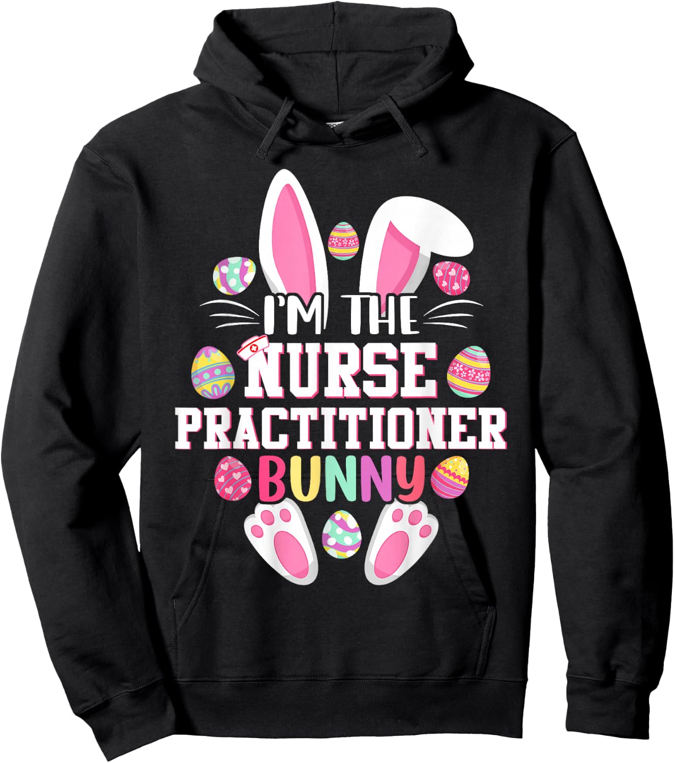 I'm The Nurse Practitioner Bunny Shirt Happy Easter Day Hoodie - Hoodie | Black