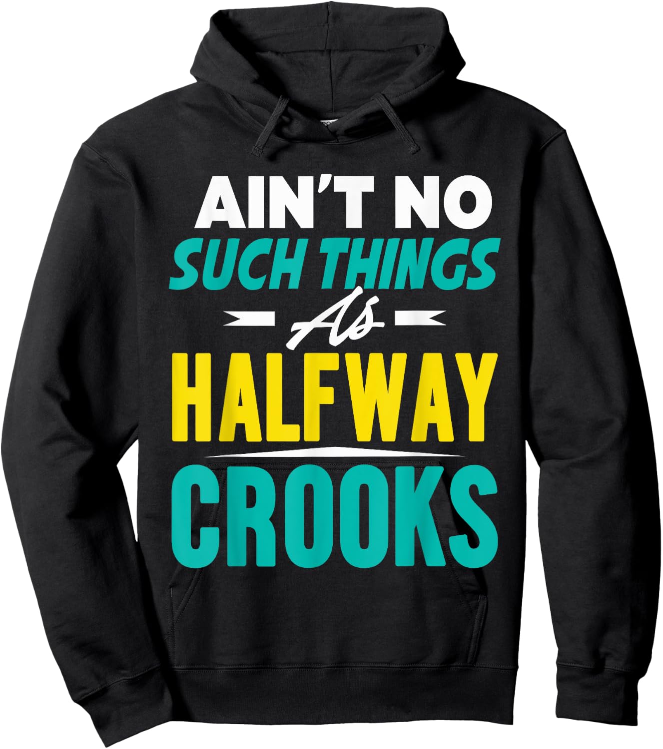 Ain't No Such Things As Half Way Crooks Shirt Funny Gift Hoodie - Hoodie | Black