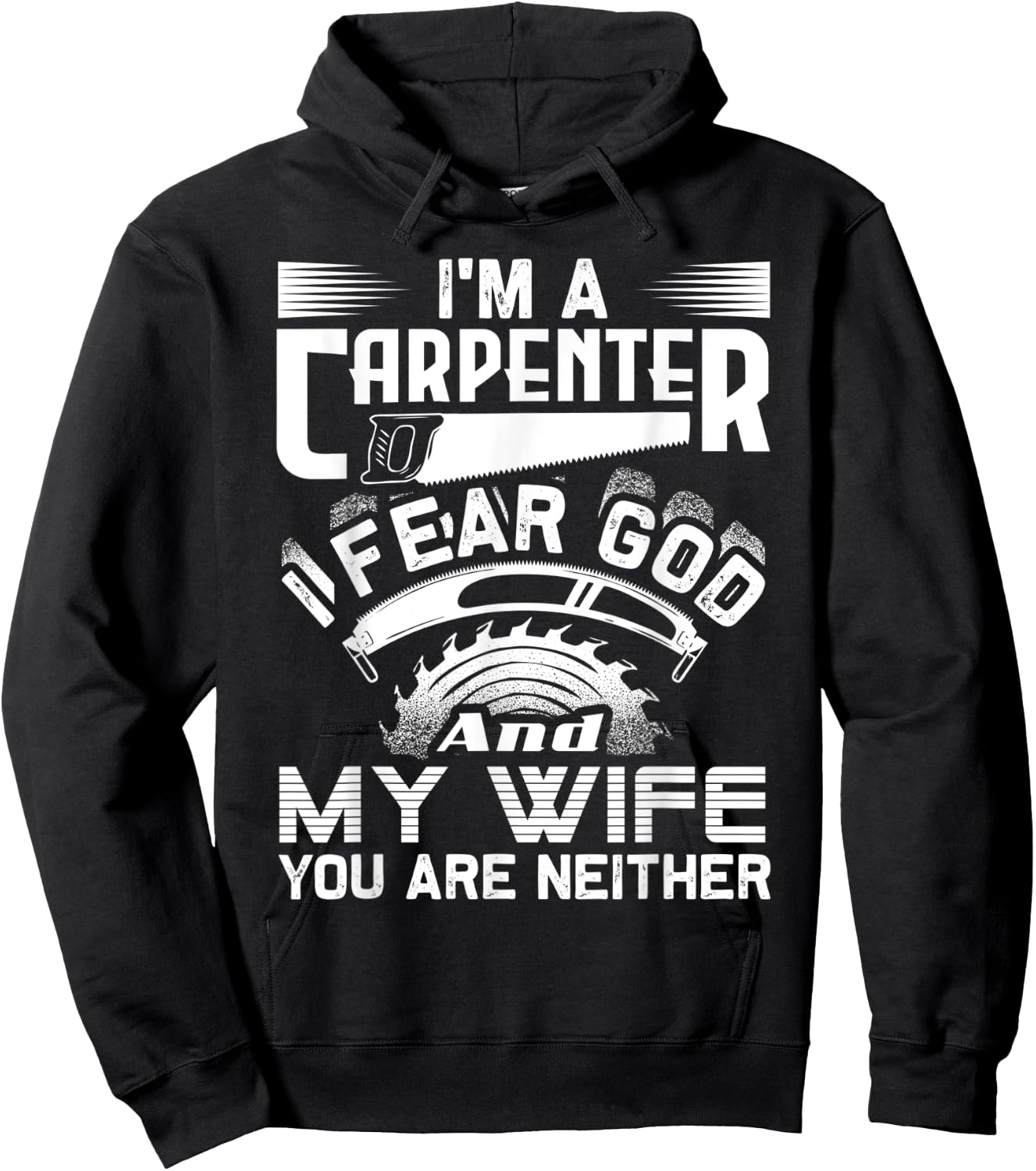 I'm A Carpenter I Fear God And My Wife You Are Neither Funny Hoodie - Hoodie | Black