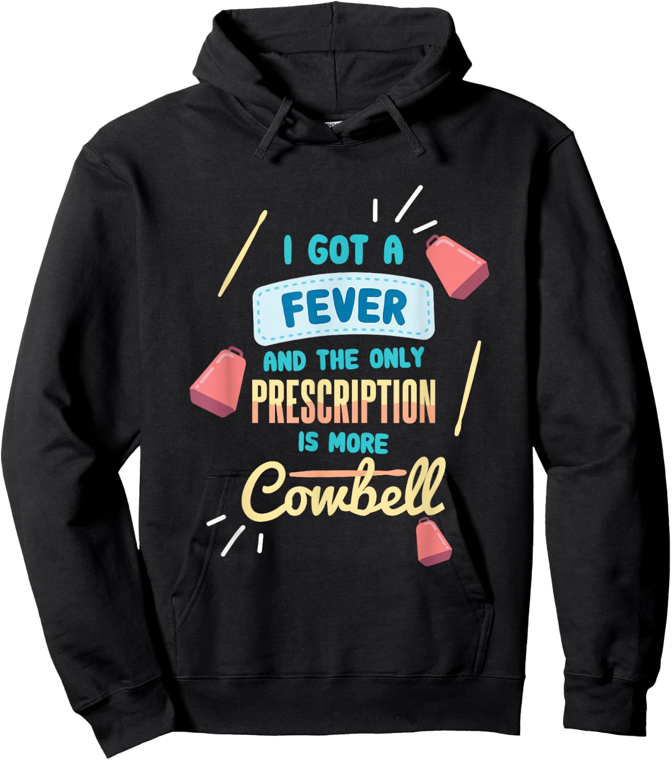I Got A Fever And The Only Prescription Is More Cowbell Hoodie - Hoodie | Black