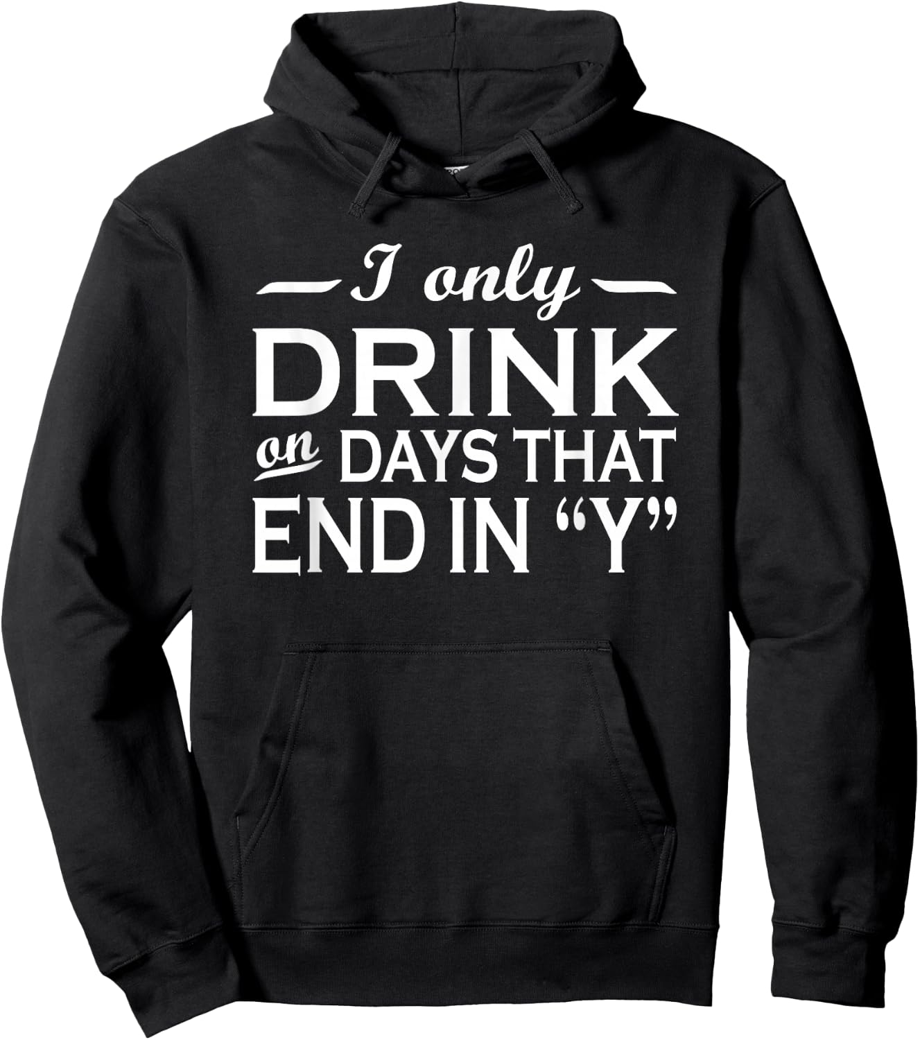 I only drink on days that end in Y funny drinking Hoodie - Hoodie | Black