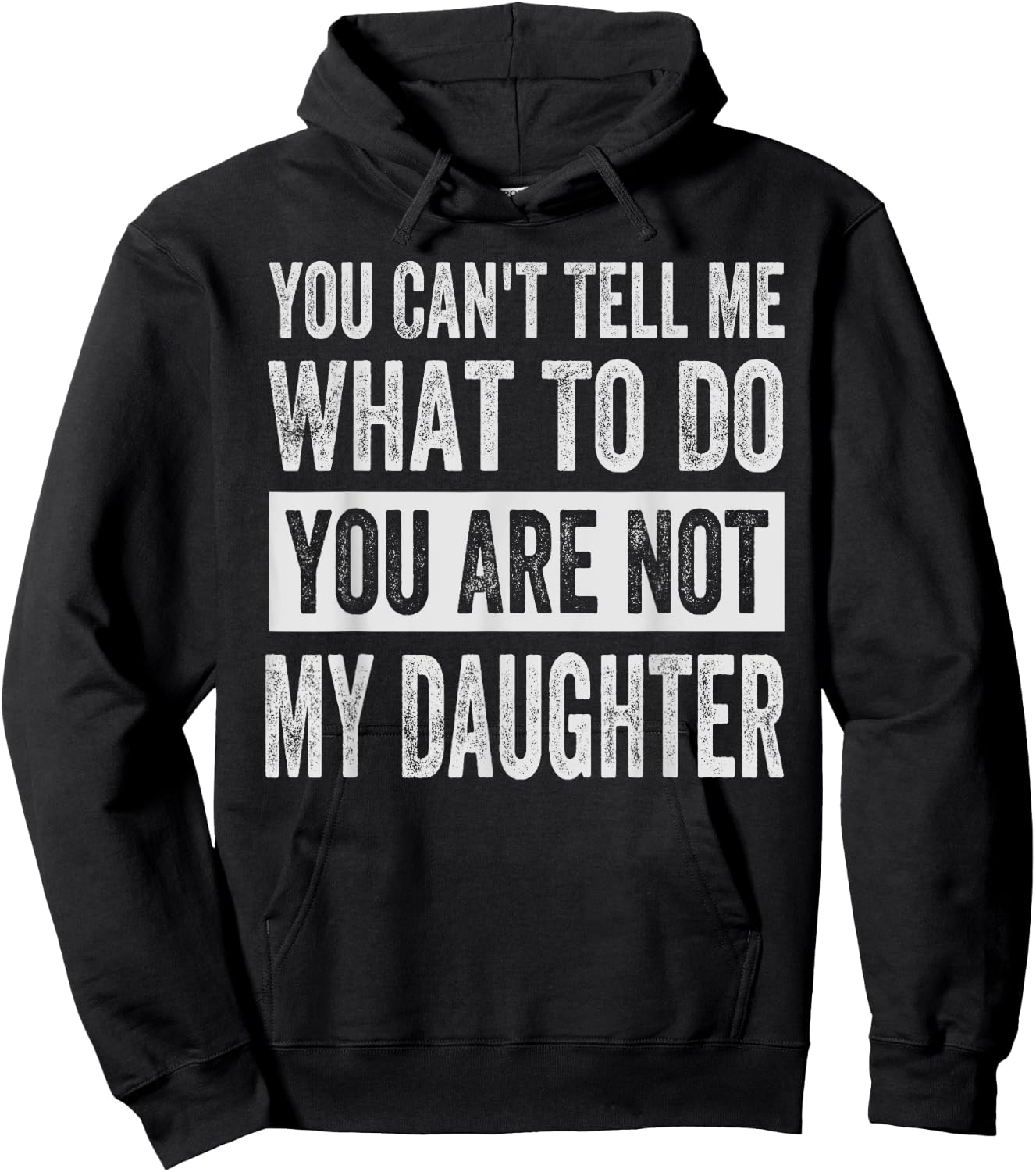 You Can't Tell Me What To Do You Are Not My Daughter Hoodie - Hoodie | Black
