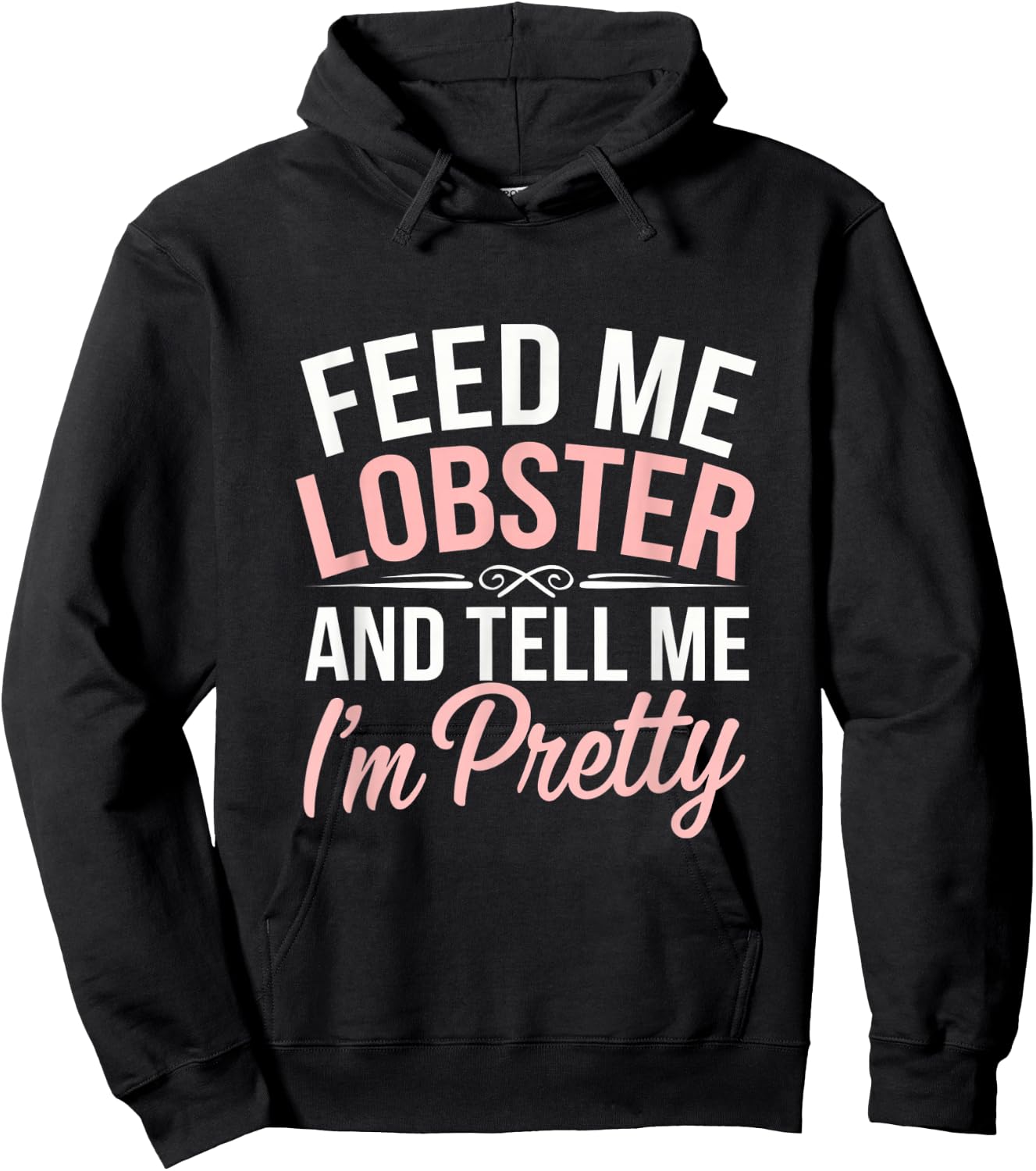 Funny Feed Me Lobster And Tell Me I'm Pretty Seafood Quotes Hoodie - Hoodie | Black