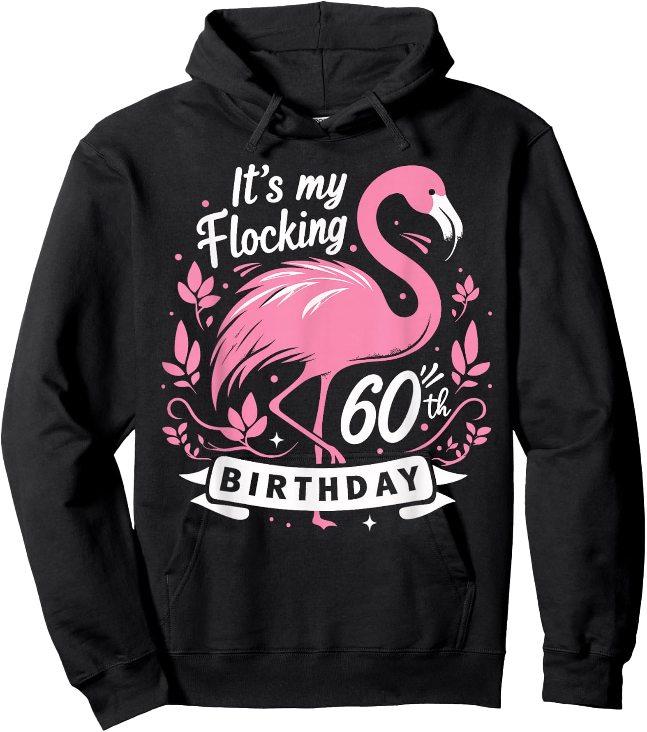 It’s My Flocking 60th Birthday Funny Flamingo 60 Year Old Hoodie - Hoodie | Black