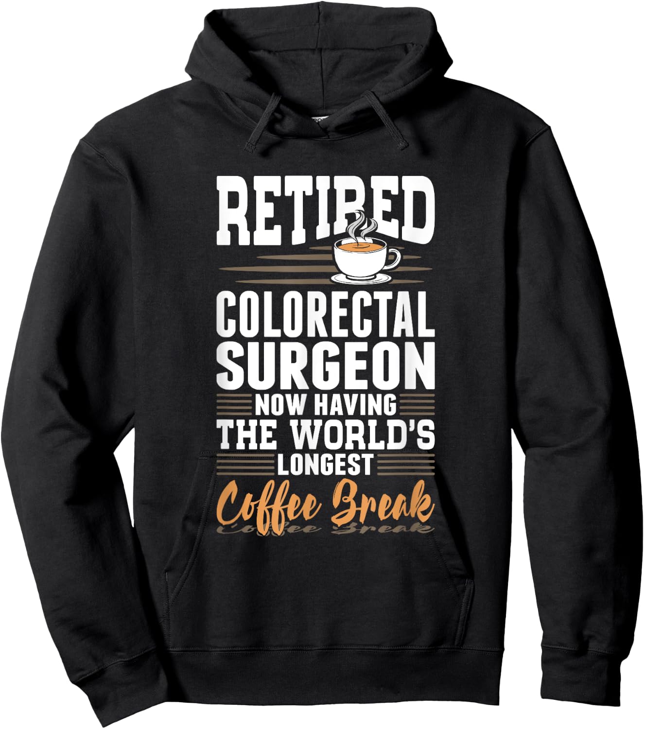Retired Colorectal Surgeon Longest Coffee Break Hoodie - Hoodie | Black
