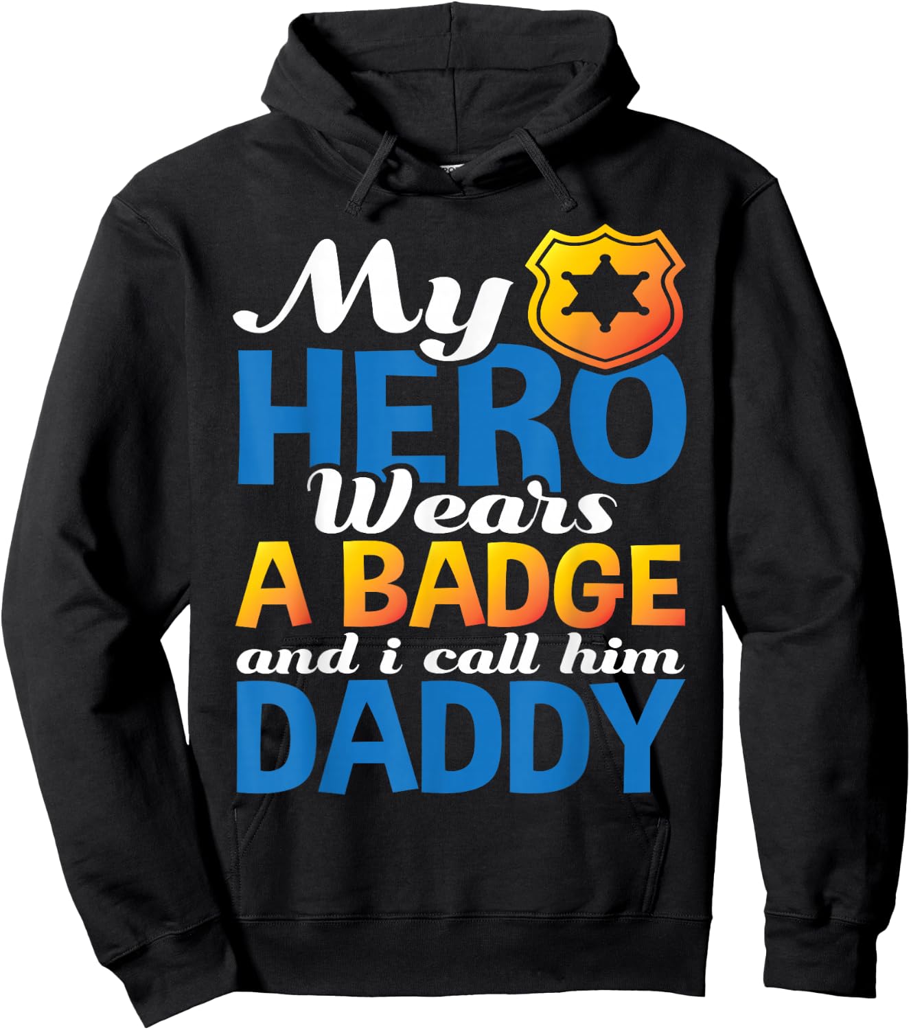 Daddy Is My Hero He Wears A Badge Police Officer Dad Shirt Hoodie - Hoodie | Black