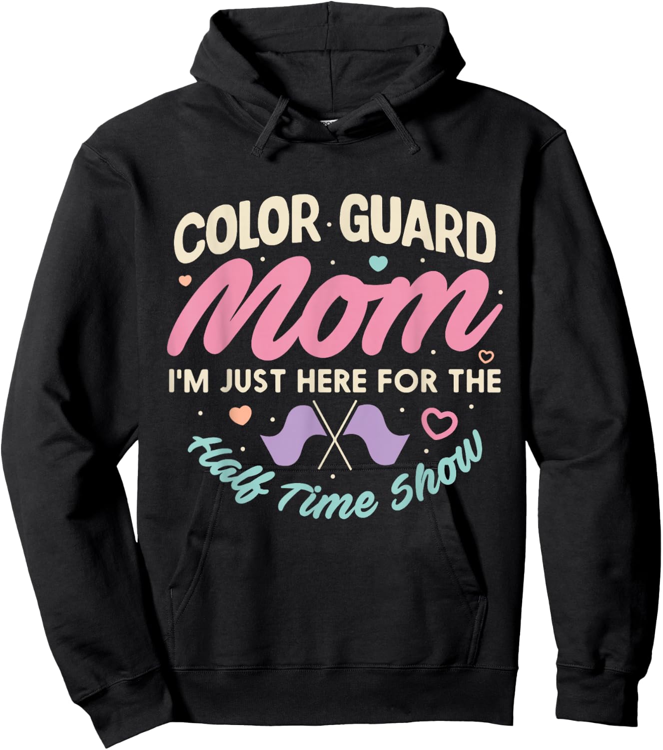 Color Guard Mom Just Here For Half Time Show Mommy Funny Hoodie - Hoodie | Black