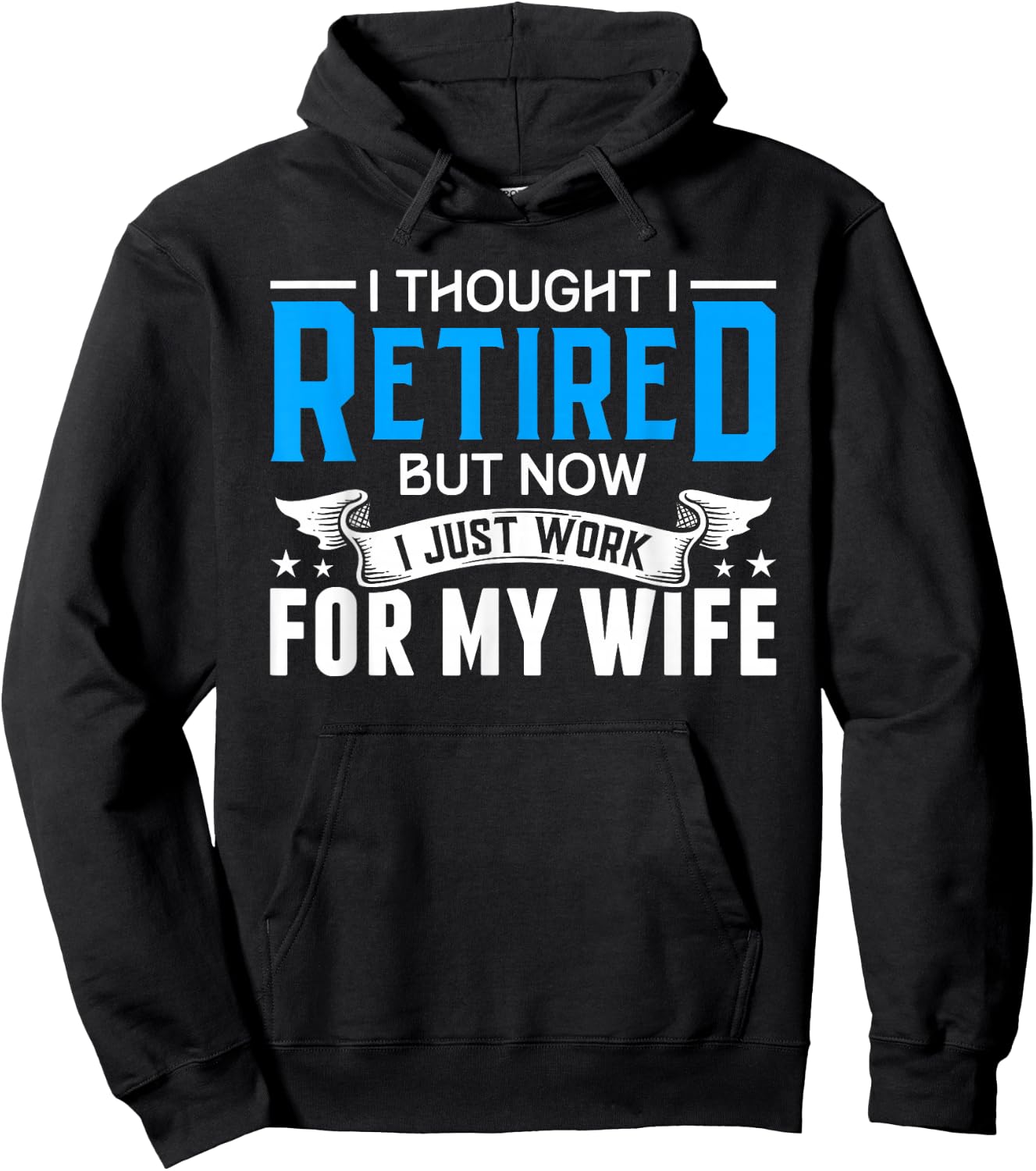 I Thought I Retired But Now I Just Work For My Wife Retired Hoodie - Hoodie | Black