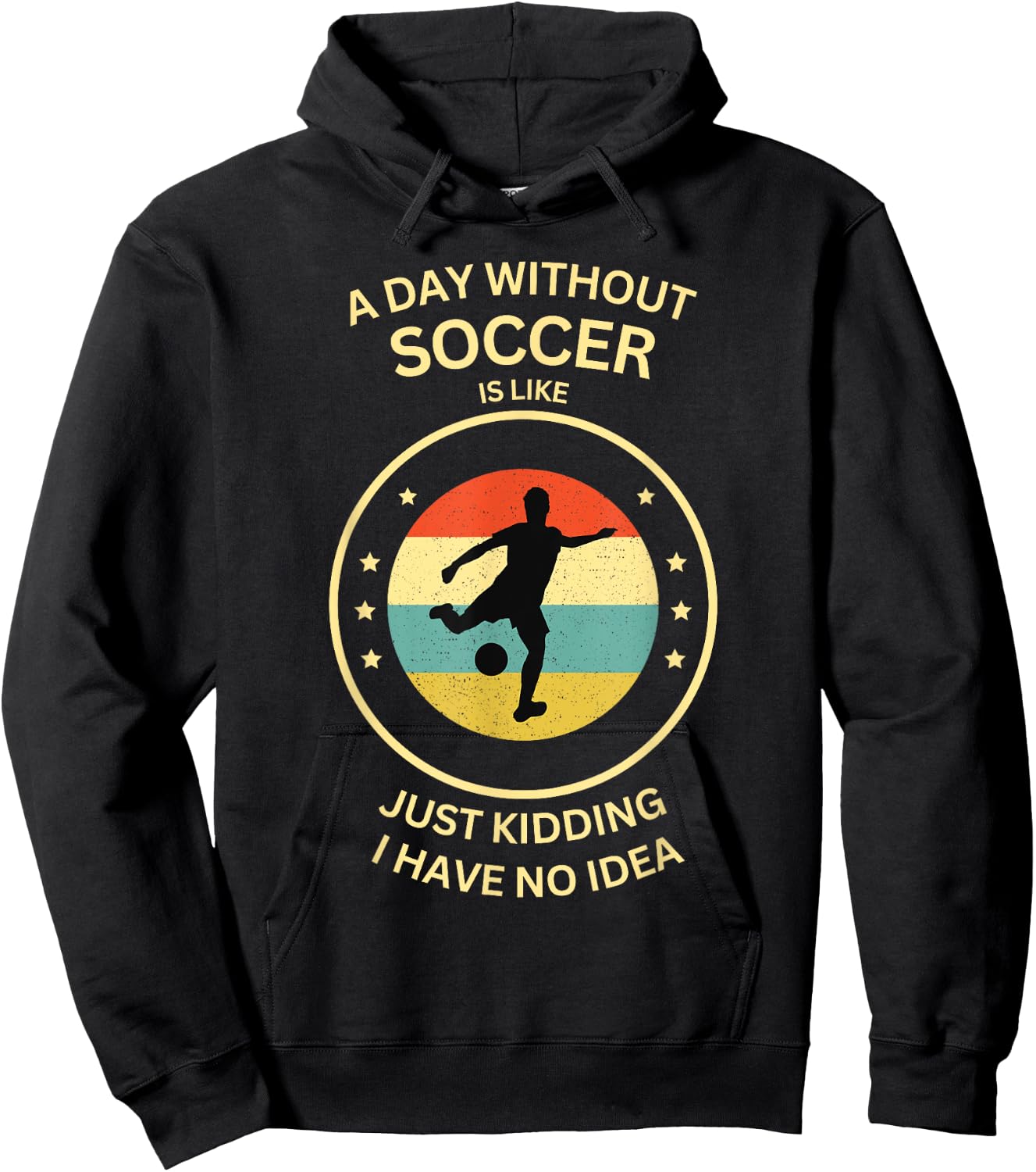 A Day Without soccer Is Like Just Kidding I Have No Idea Hoodie - Hoodie | Black