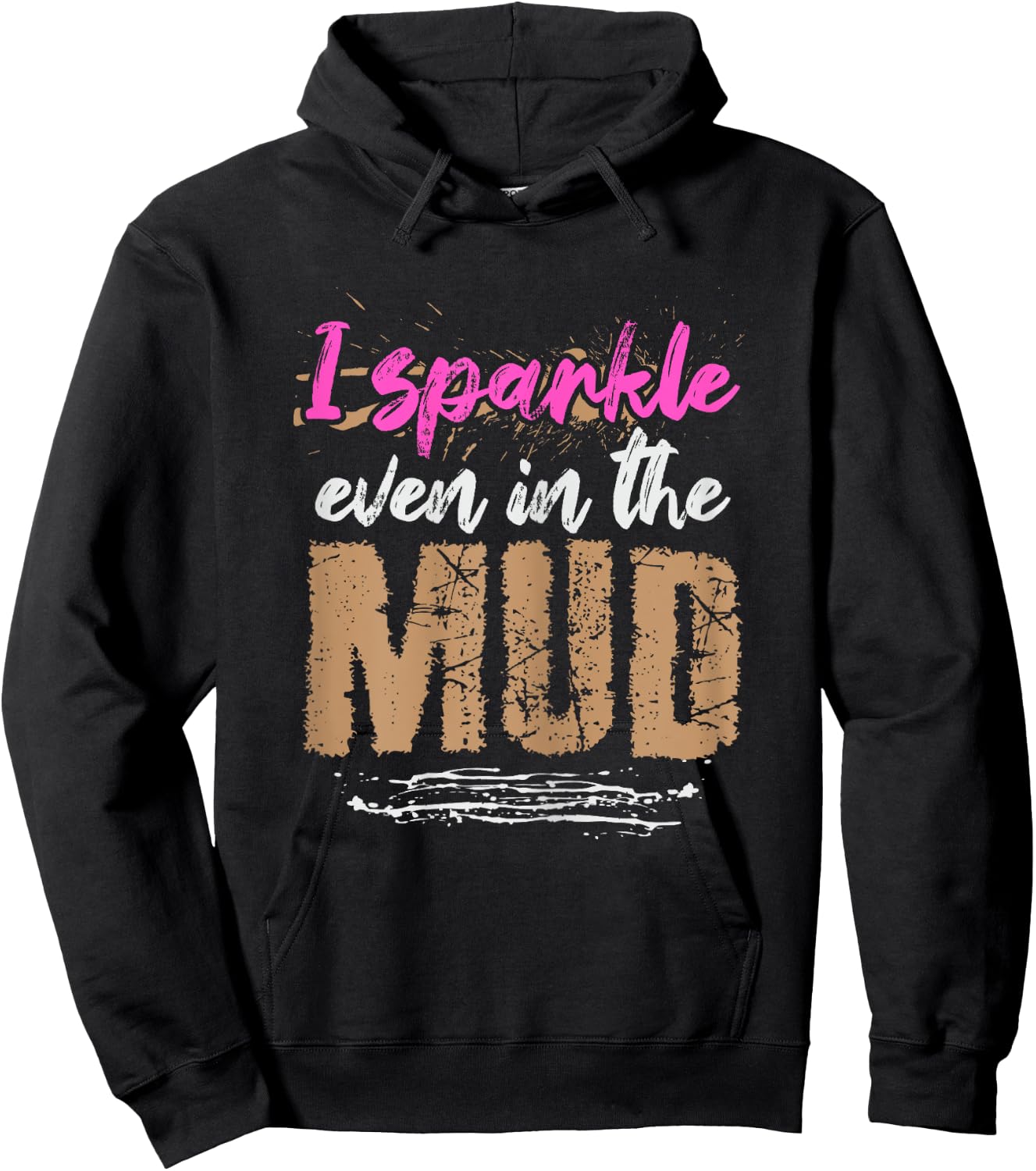 I sparkle even in the mud Design for a Mud Runner Hoodie - Hoodie | Black