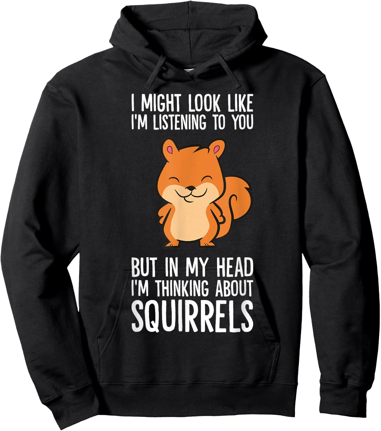 I Might Look Like I'm Listening I'm Thinking About Squirrels Hoodie - Hoodie | Black