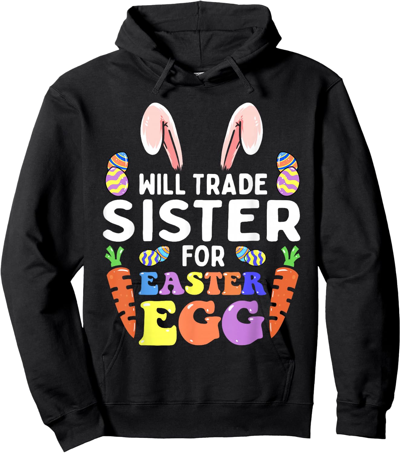 Bunny Ears Carrots Eggs Will Trade Sister For Easter Egg Hoodie - Hoodie | Black