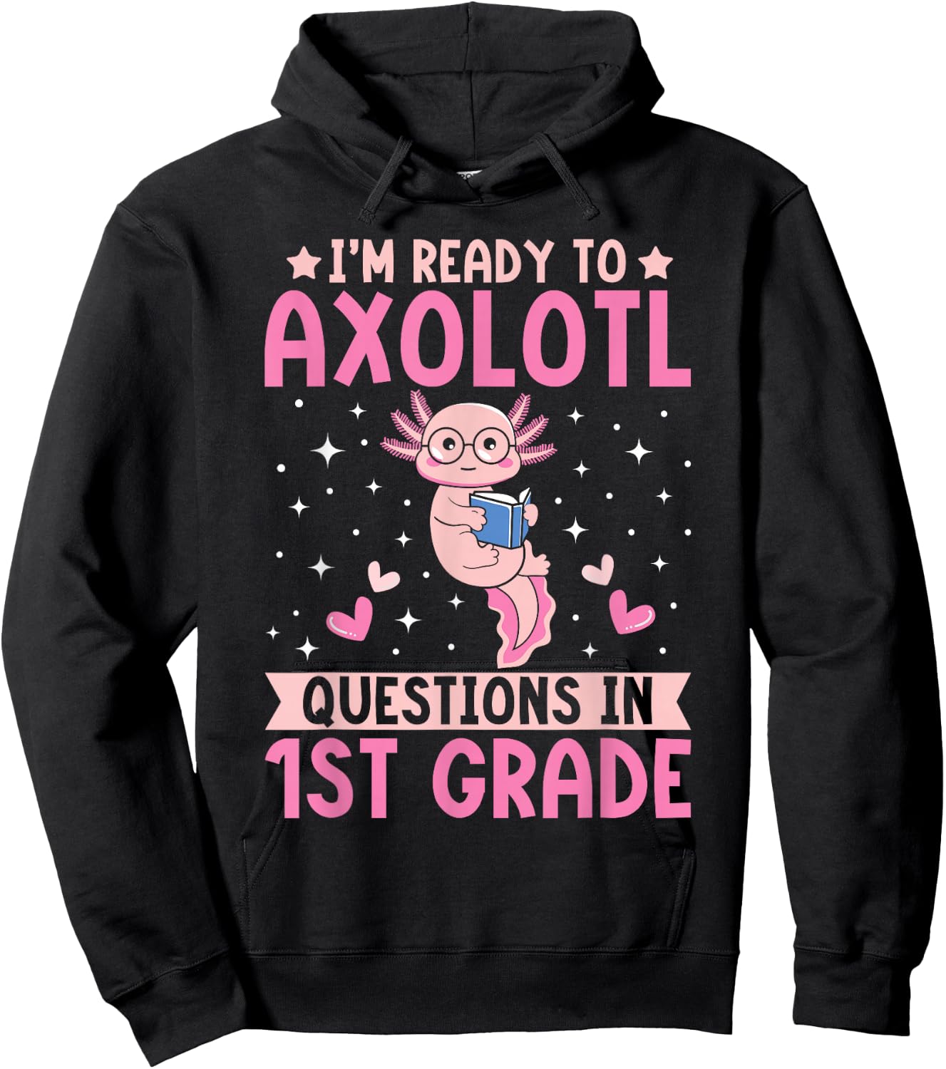 I'm Ready to Axolotl Questions In 1st Grade Back To School Hoodie - Hoodie | Black