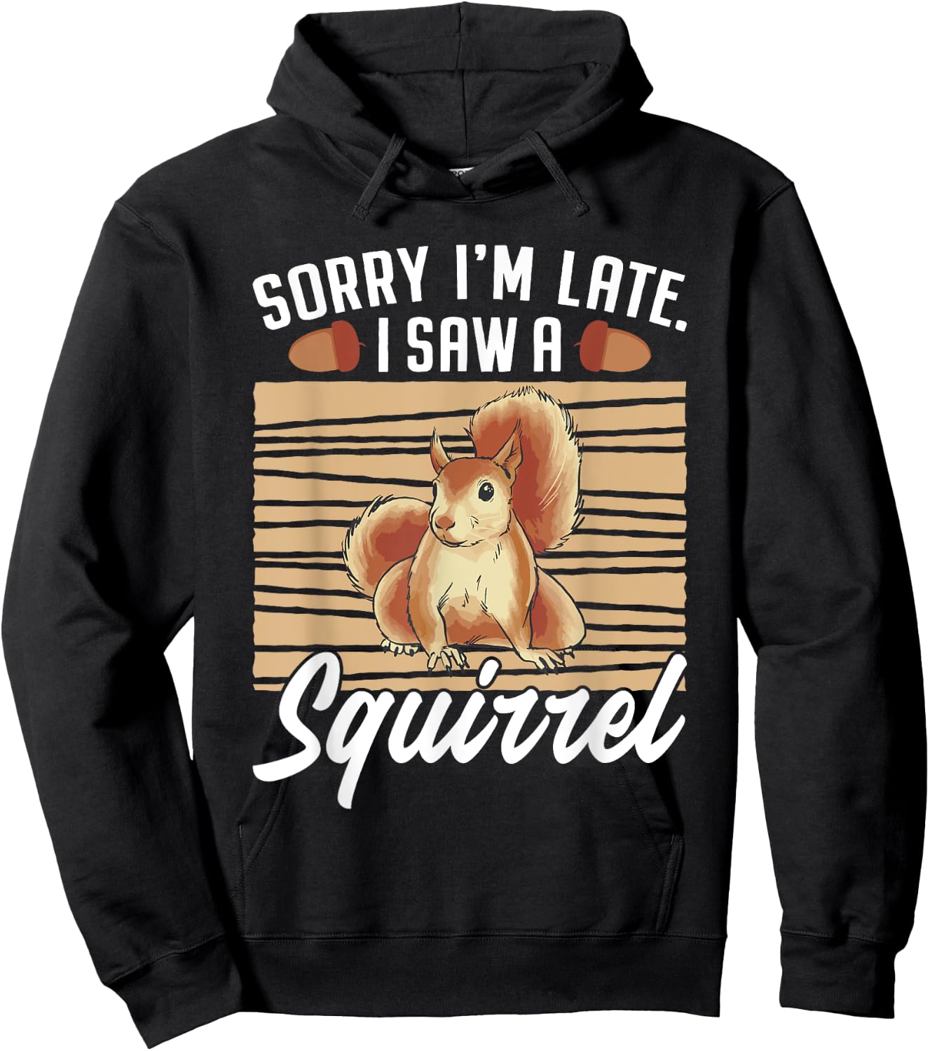 Sorry I'm Late I Saw A Squirrel Hoodie - Hoodie | Black