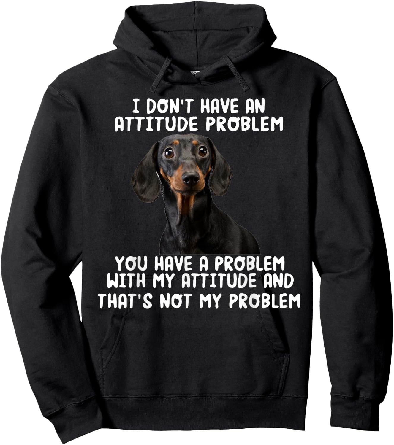 Dachshund I Don't Have An Attitude Problem Funny Sarcasm Hoodie - Hoodie | Black