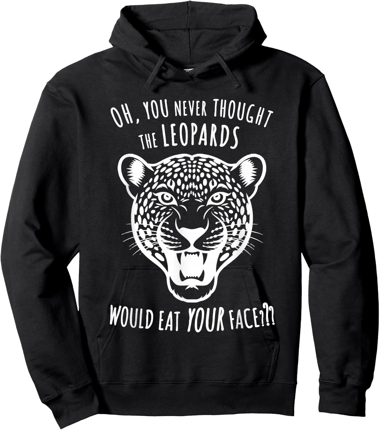 Oh You Never Thought the Leopards Would Eat Your Face Funny Hoodie - Hoodie | Black