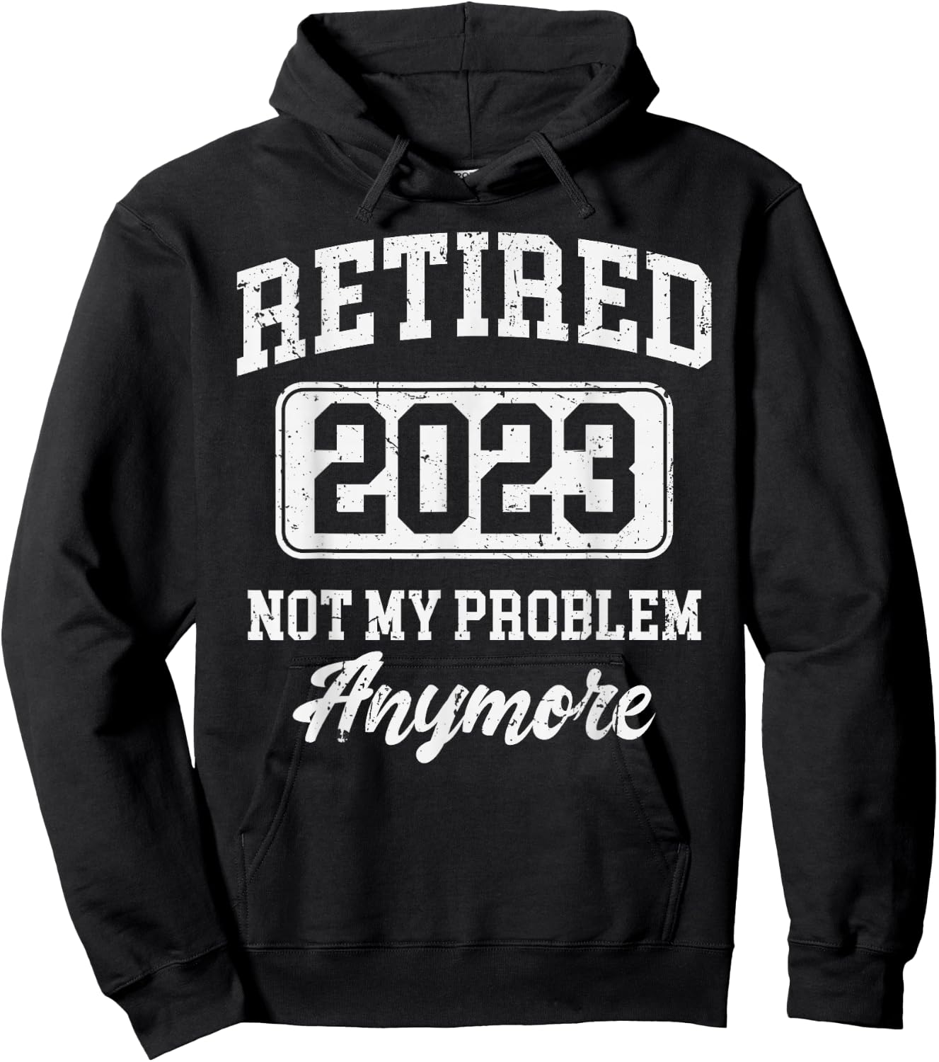 Retired 2023 Not My Problem Anymore Hoodie - Hoodie | Black