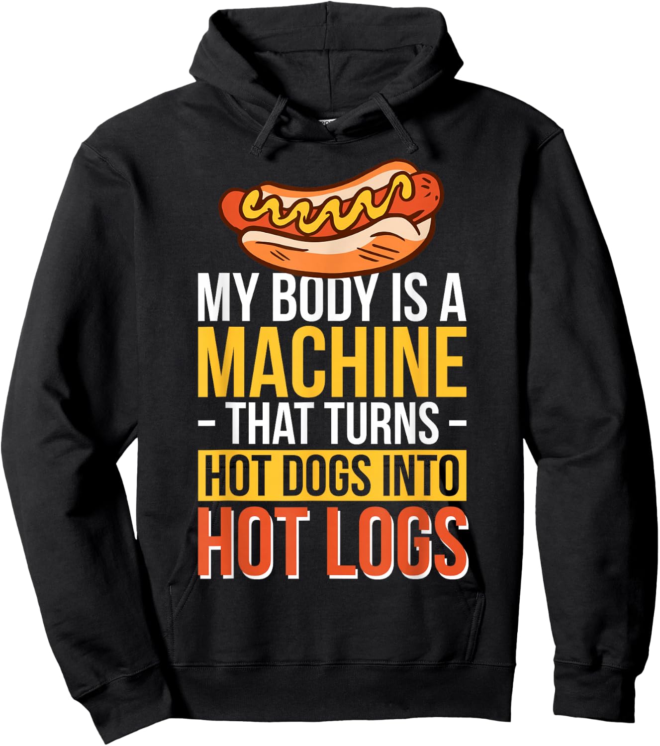 My Body Is A Machine That Turns Hot Dogs Into Hot Logs Hoodie - Hoodie | Black