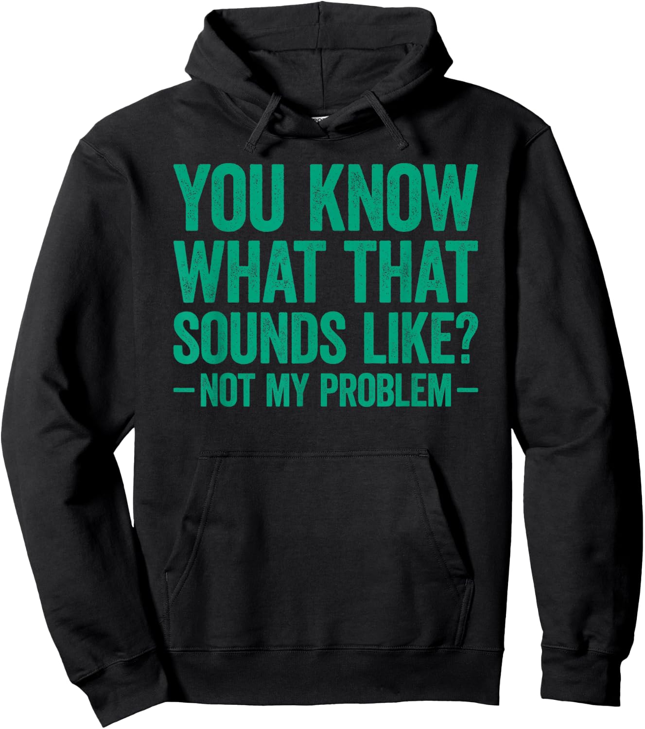 You Know What that Sounds Like Not My Problem Hoodie - Hoodie | Black