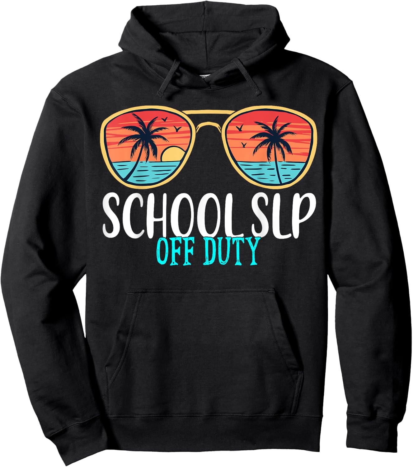 School SLP Off Duty Happy Last Day Of School Summer 2021 Men Women Hoodie - Hoodie | Black