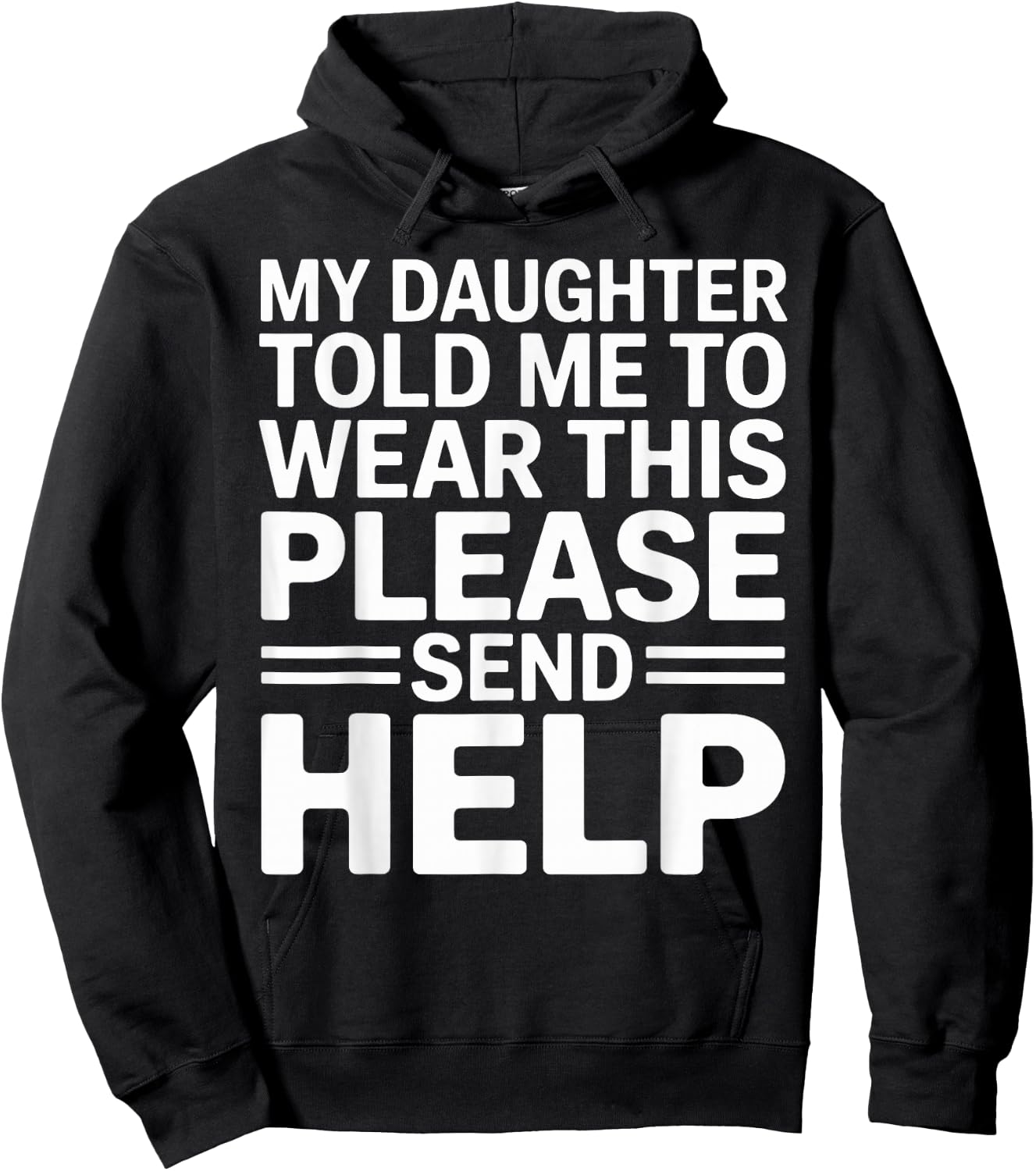 My Daughter Told Me to Wear This Please Send Help Dad Father Hoodie - Hoodie | Black