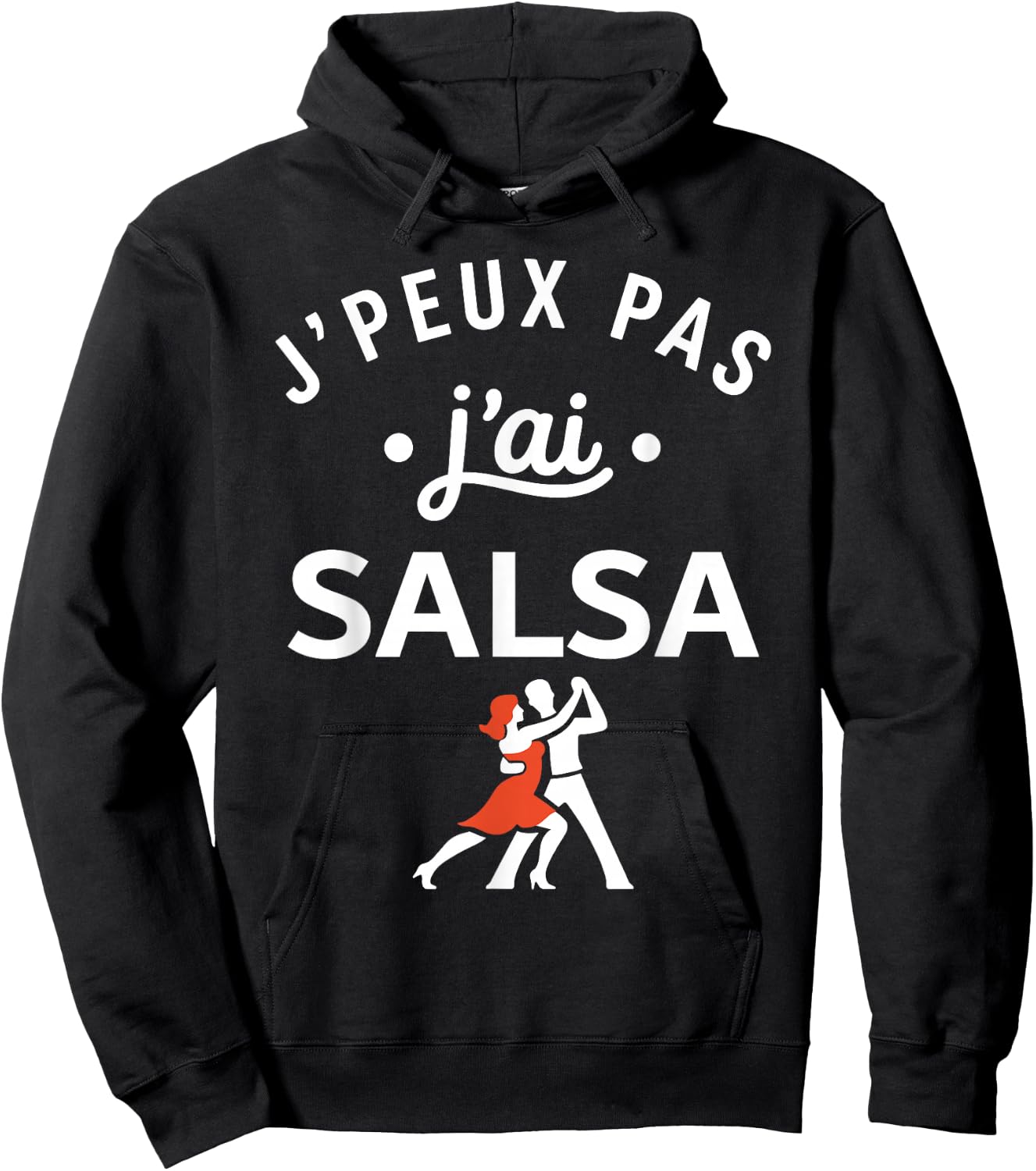 Danseur Humour Danse Salsa Danseuse j'peux Pas J'Ai Salsa Hoodie - Hoodie | Black