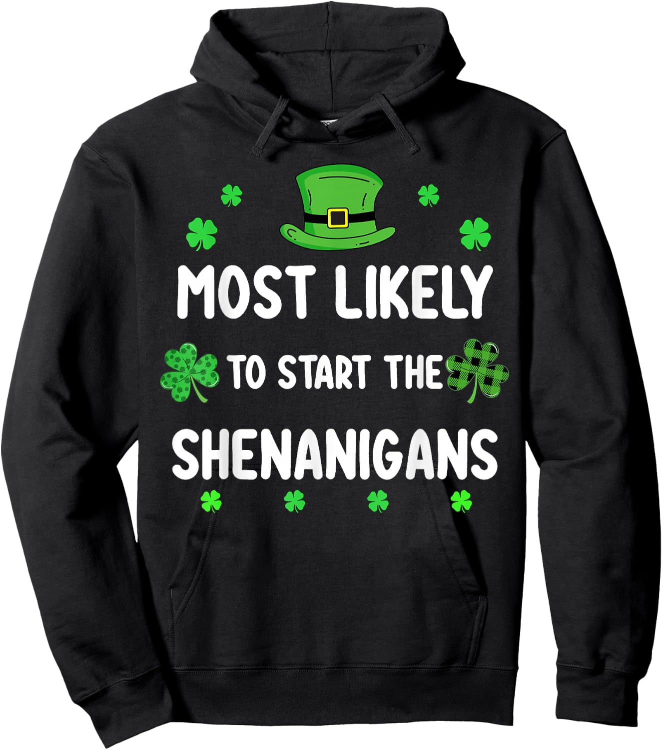 St Patricks Day Shamrock Most Likely to Start The Shenanigan Hoodie - Hoodie | Black