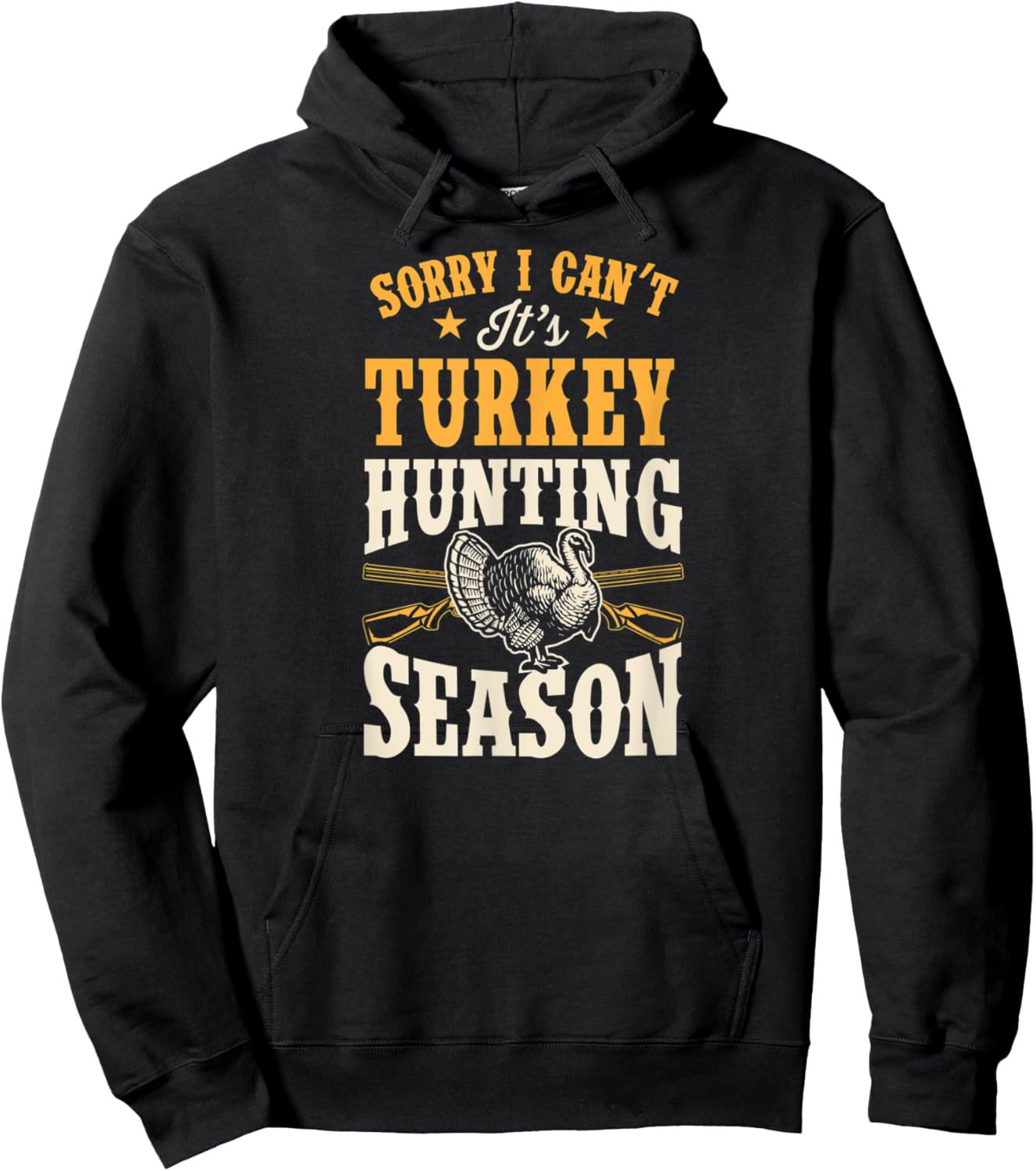 Sorry I Can't It's Turkey Hunting Season Hoodie - Hoodie | Black