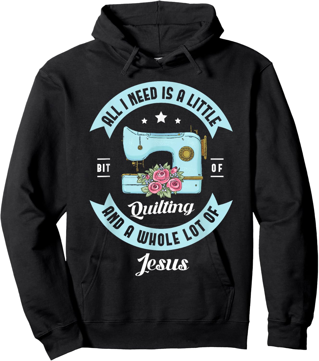 All I need is a little bit of quilting and a whole lot Jesus Hoodie - Hoodie | Black