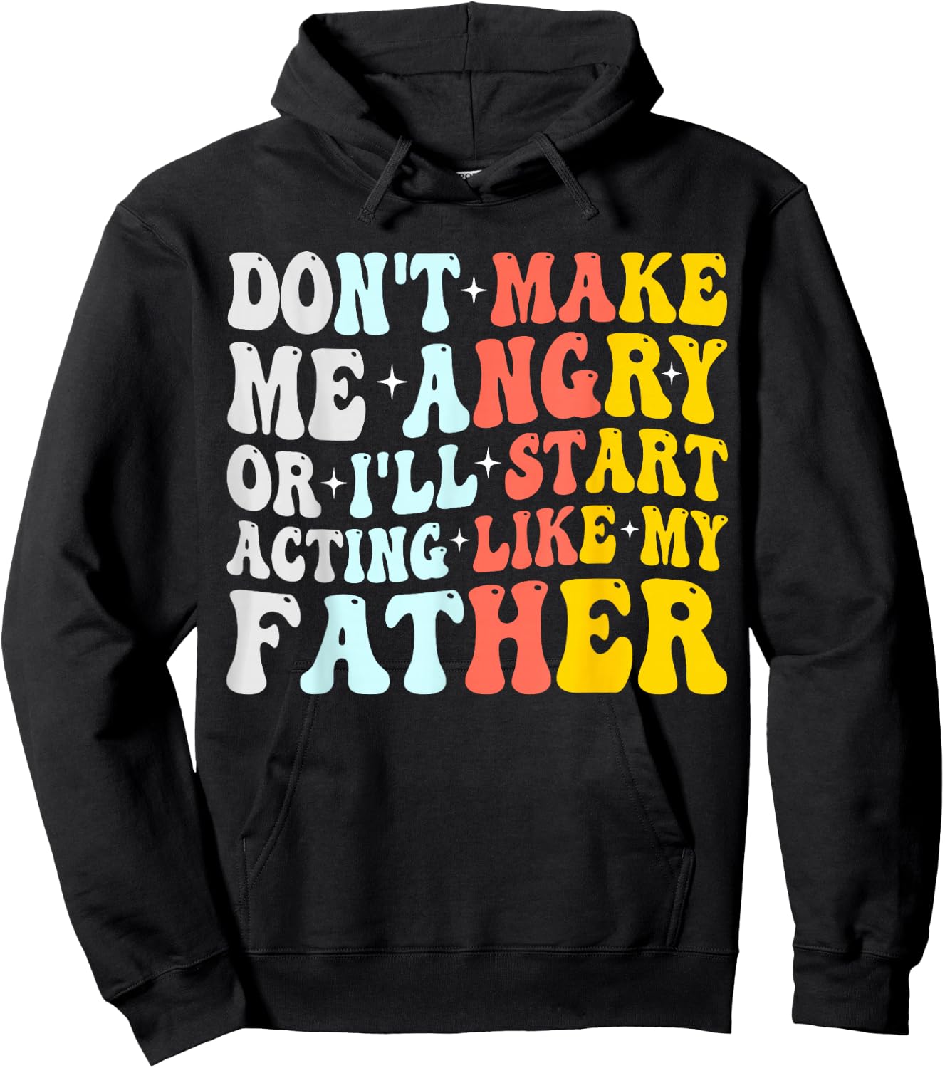 Don’t Make Me Angry Or I’ll Act Like My father Funny Dad Hoodie - Hoodie | Black