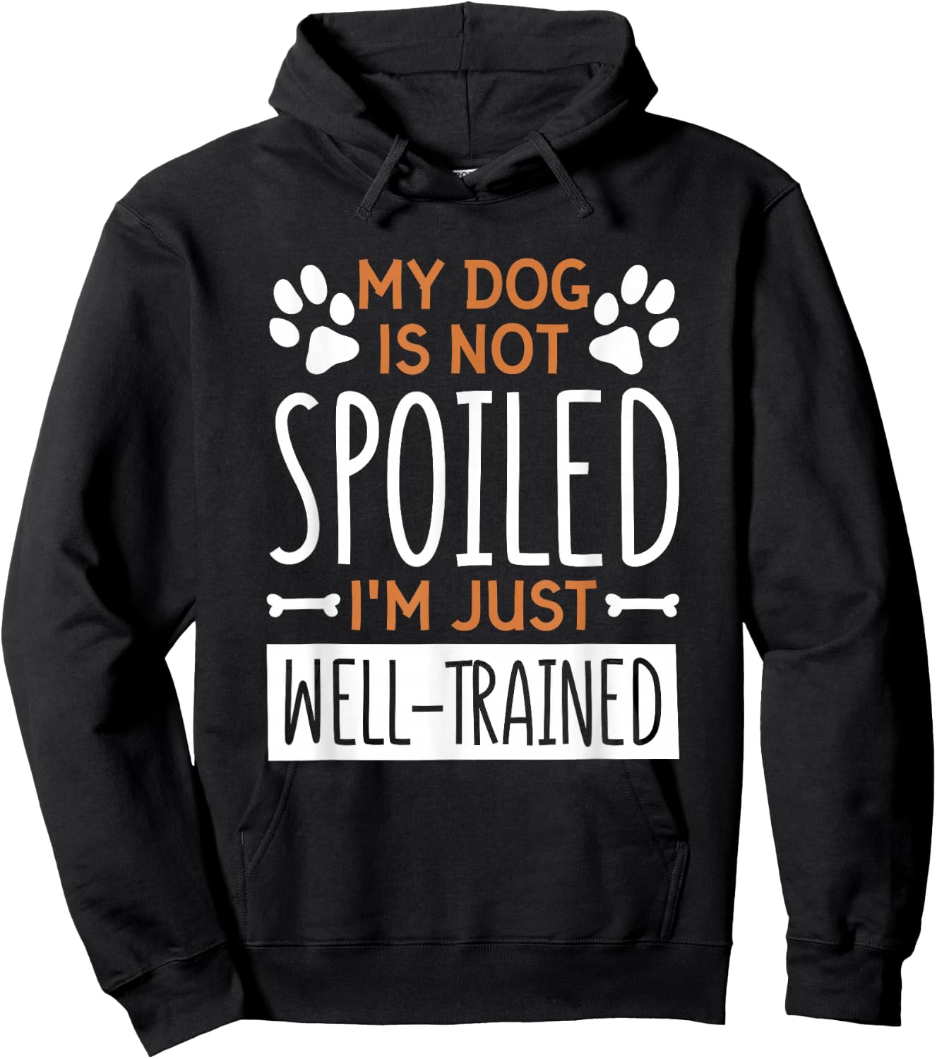 My Dog is Not Spoiled I'm Just Well Trained, Dog Lover Hoodie - Hoodie | Black
