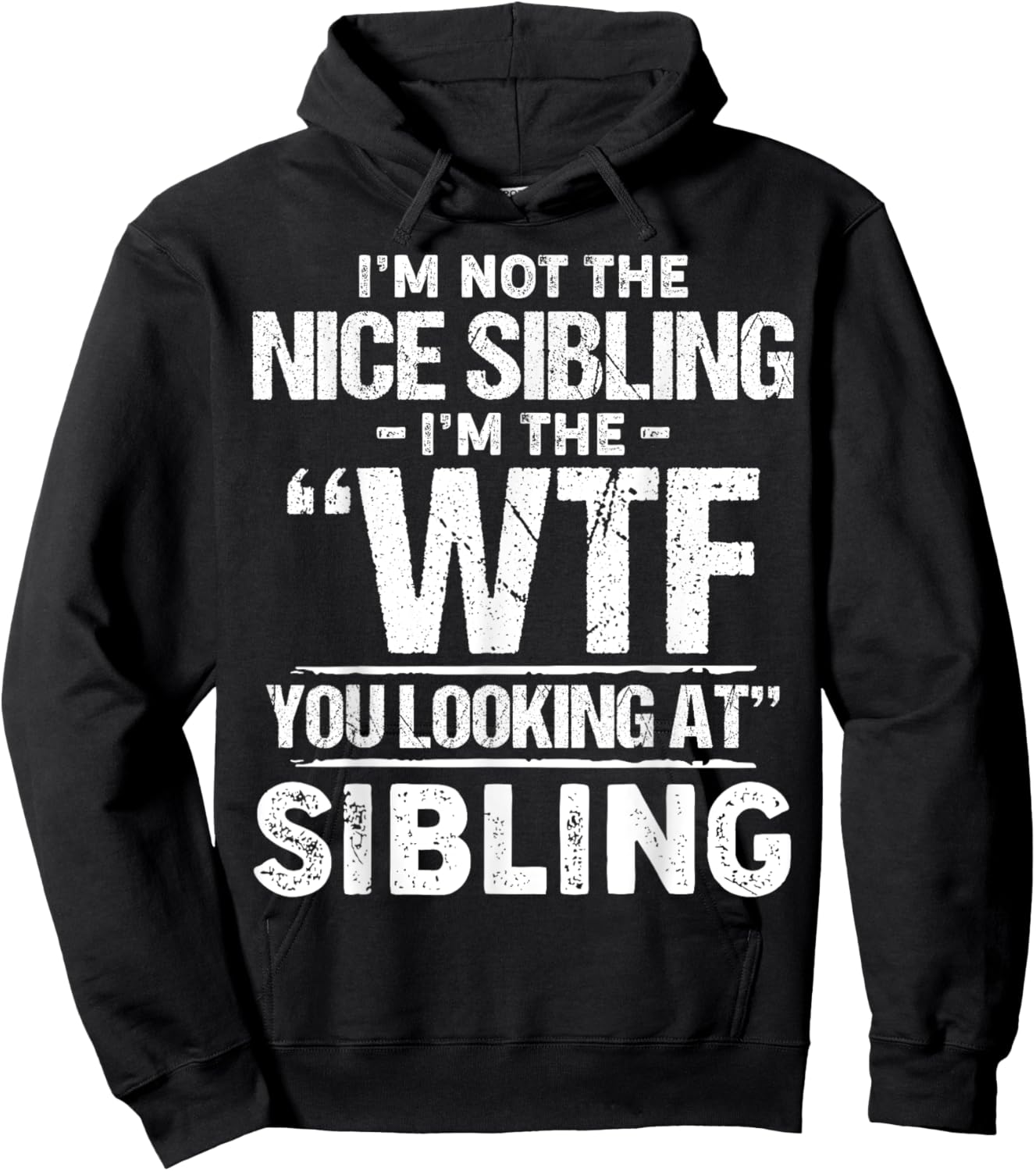 I'm Not The Nice Sibling I'm The Wtf You Looking At Sibling Hoodie - Hoodie | Black