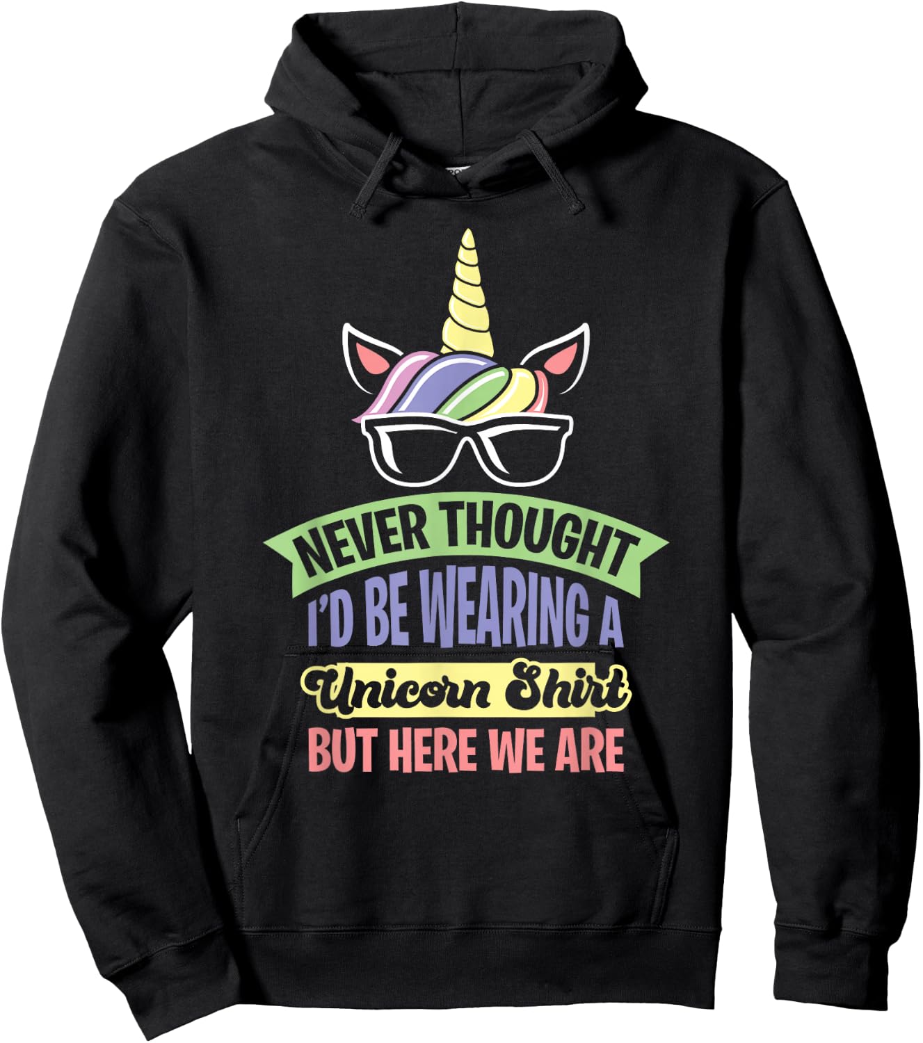 Never Thought I'd Be Wearing A Unicorn Hoodie - Hoodie | Black