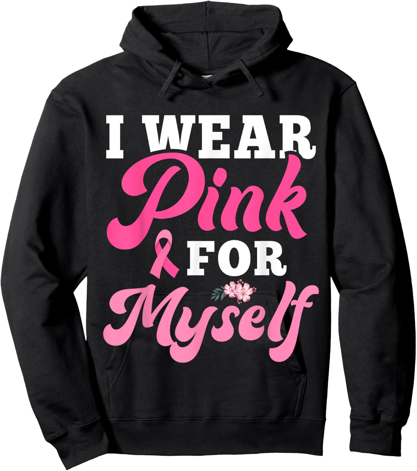 I Wear Pink For Myself Breast Cancer I Wear Pink For Me Hoodie - Hoodie | Black