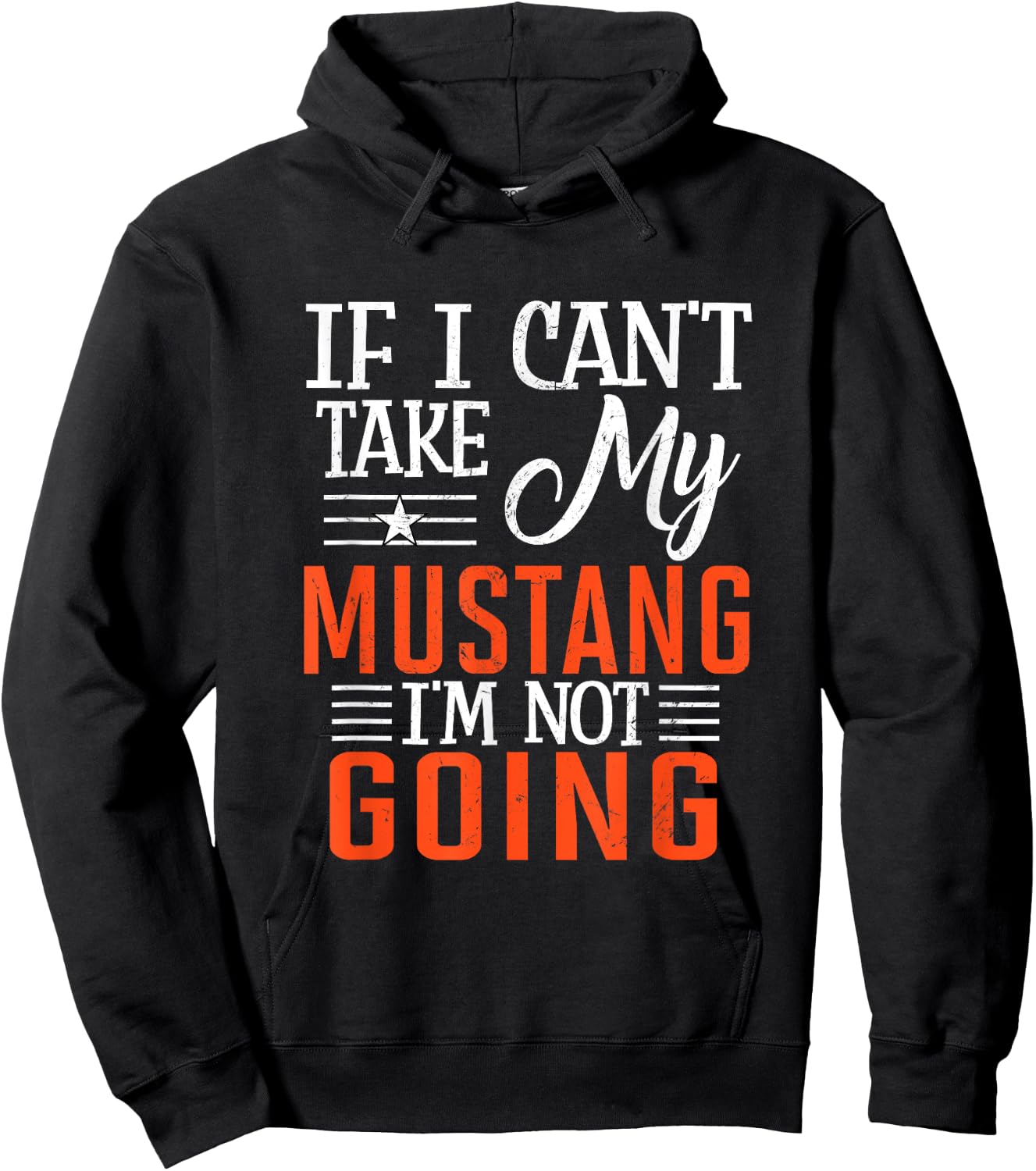 If I Can't Take My Mustang I'm Not Going Hoodie - Hoodie | Black