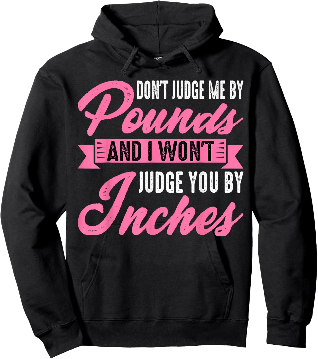 Don't Judge Me By Pounds And I Won't Judge You By Inches Hoodie - Hoodie | Black