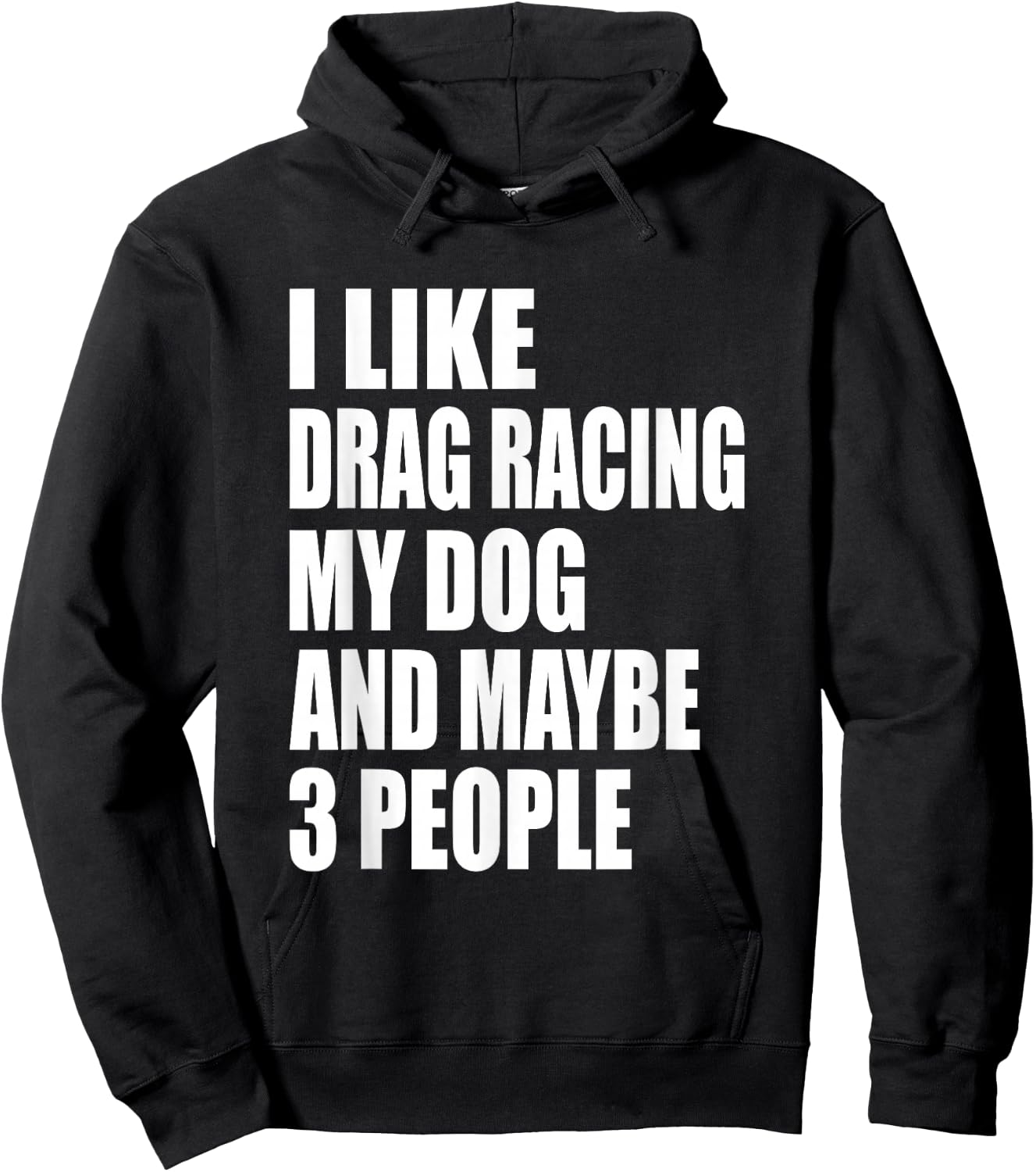 I Like Drag Racing My Dog & Maybe 3 People Drag Racing Men Women Hoodie - Hoodie | Black