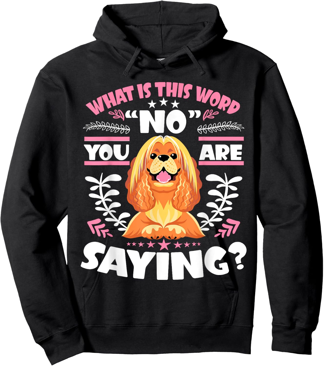 Cocker Spaniel What Is This Word No You Are Saying Hoodie - Hoodie | Black
