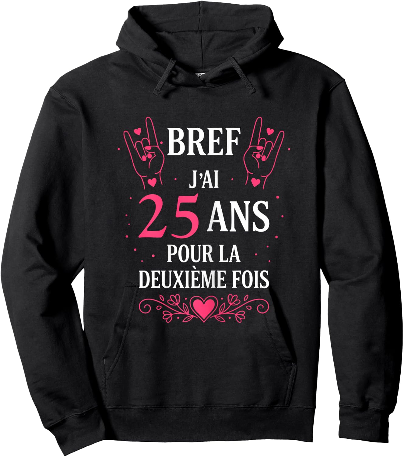 Humour Bref J'Ai 25 Ans pour la deuxième Fois 50 Ans Femme Hoodie - Hoodie | Black