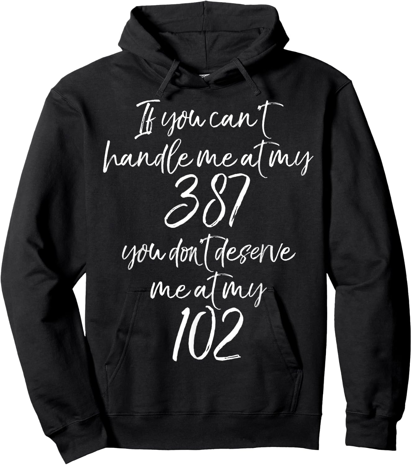 If You Can't Handle Me at My 387 You Don't Deserve Me at 102 Hoodie - Hoodie | Black