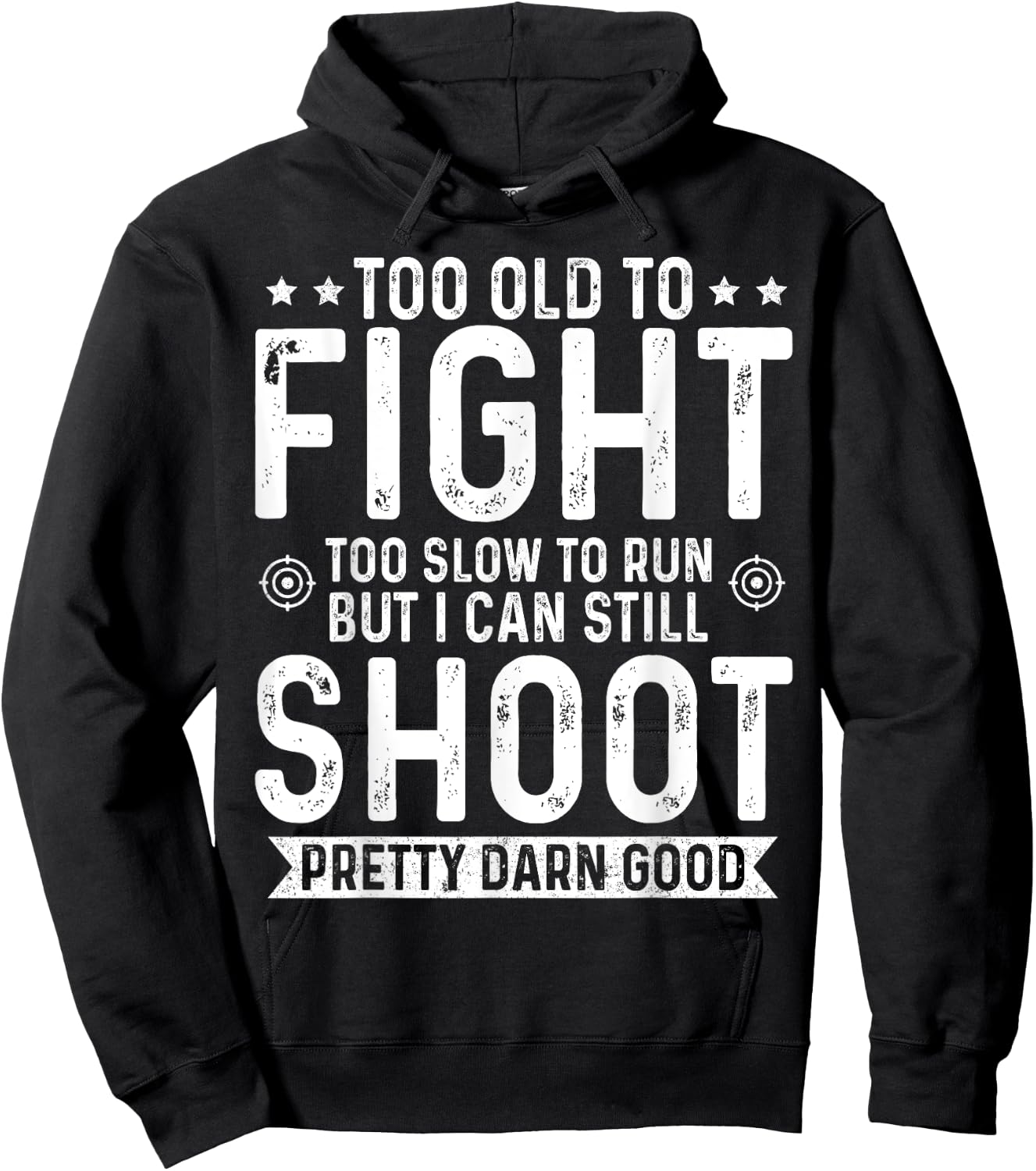 Too Old To Fight Too Slow To Run But I Can Still Shoot Hoodie - Hoodie | Black