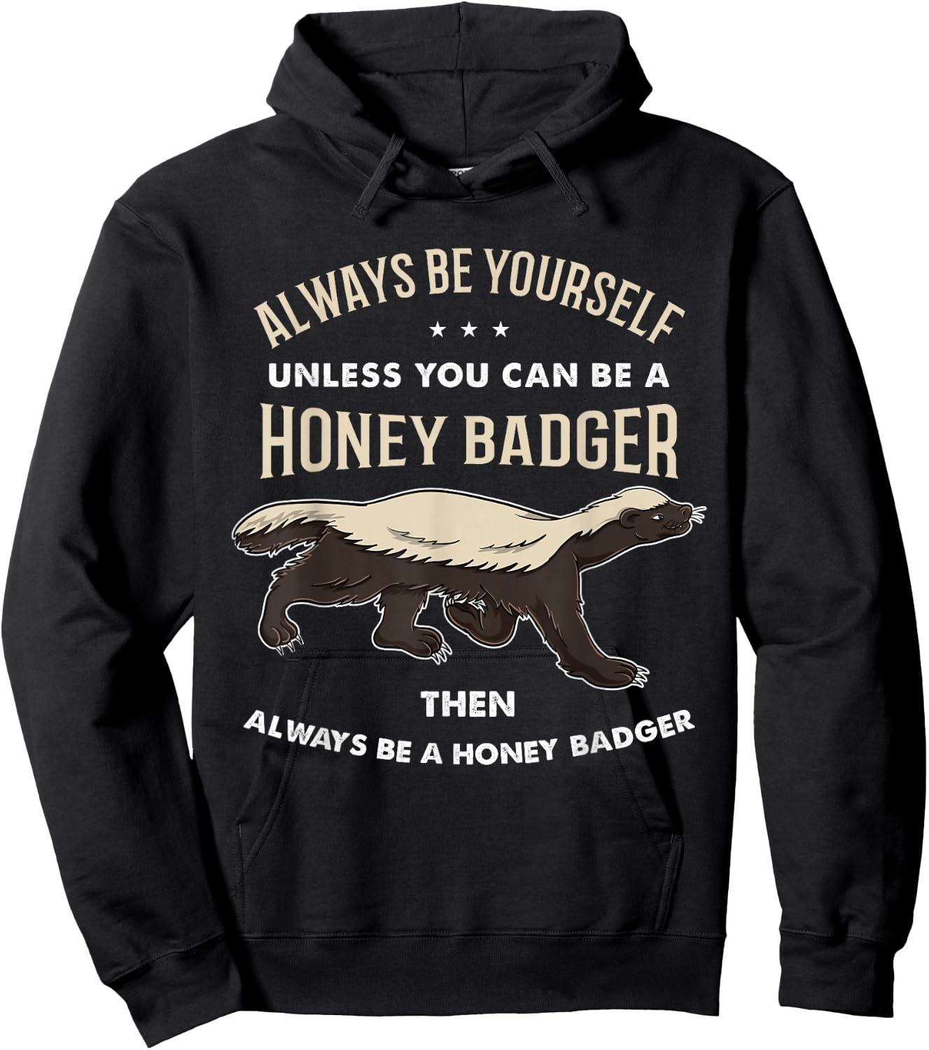Always Be Yourself Unless You Can Be A Honey Badger Hoodie - Hoodie | Black
