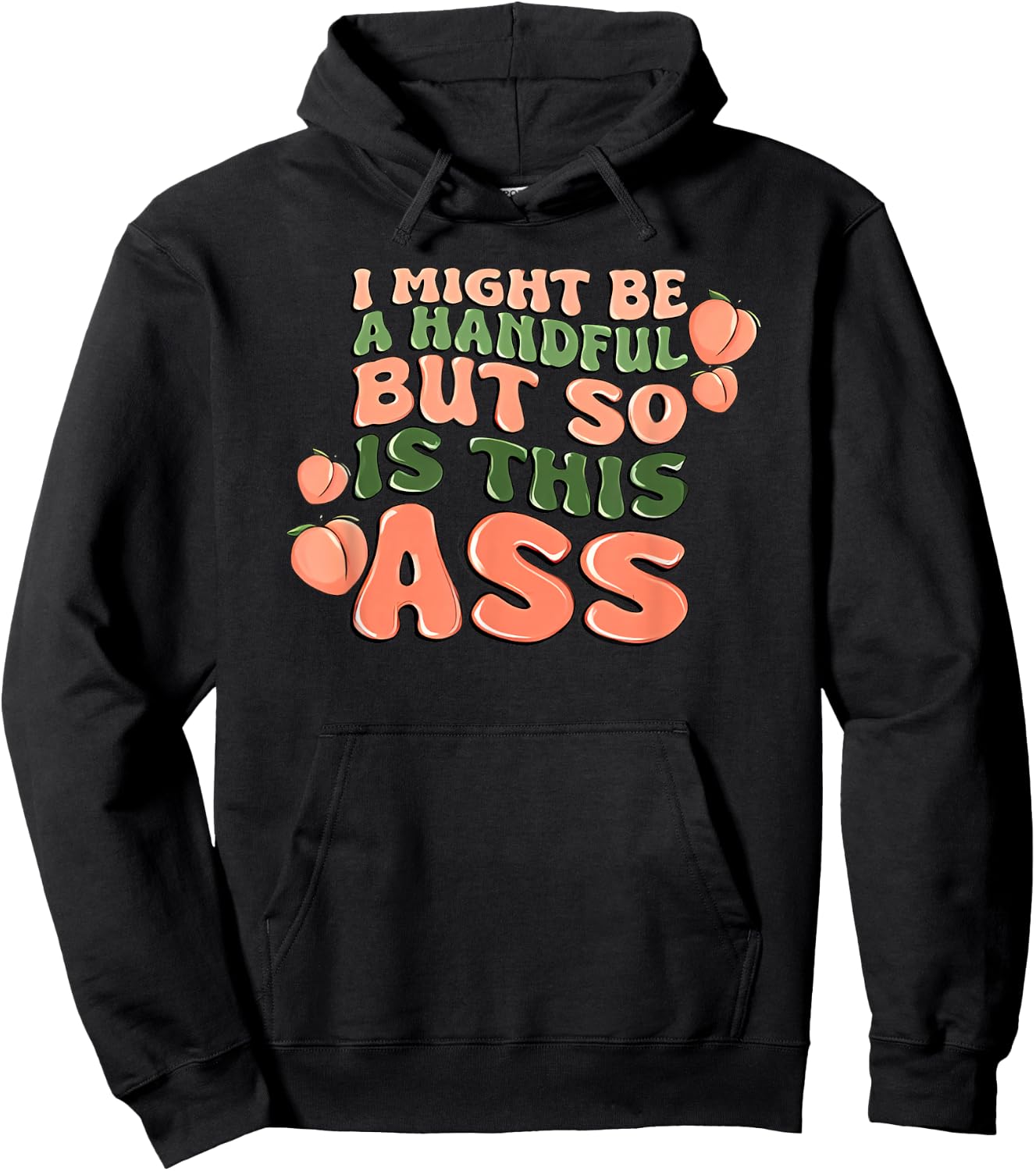 I Might Be a Handful but So is This Ass Hoodie - Hoodie | Black