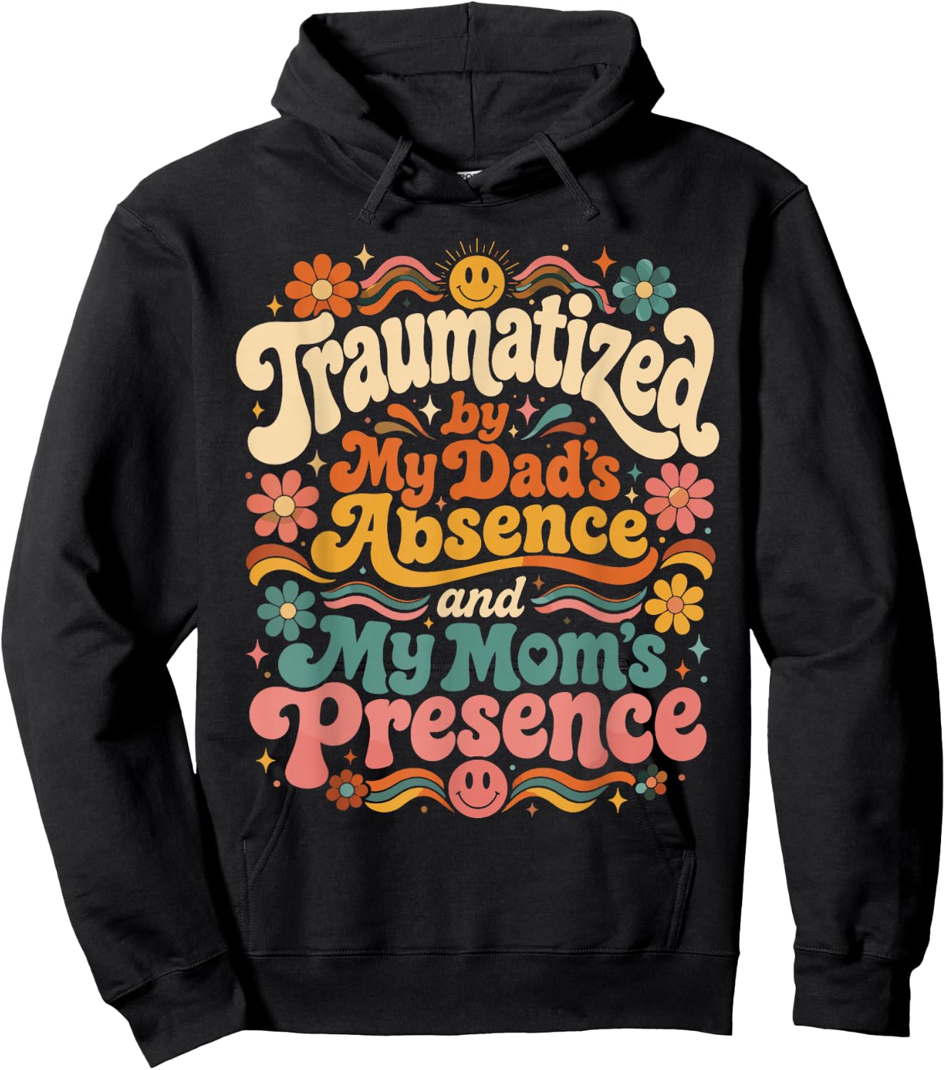 Traumatized by My Dad's Absence and My Mom's Presence Groovy Hoodie - Hoodie | Black