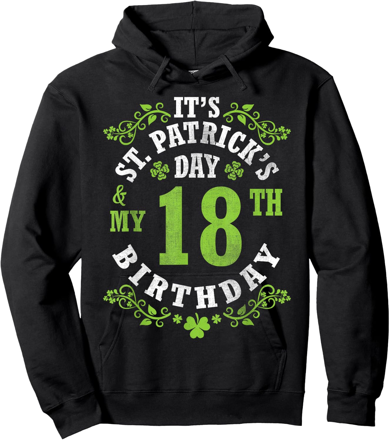 It's Saint Patrick's Day My 18th Birthday Happy 18 Years Old Hoodie - Hoodie | Black