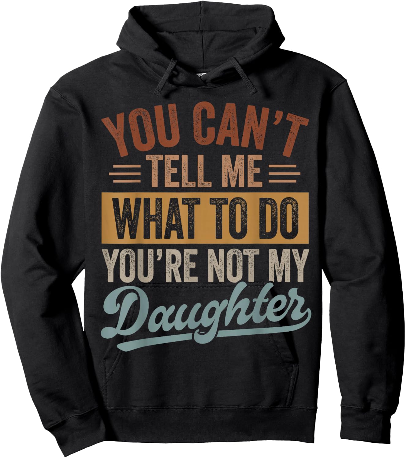 You Can't Tell Me What to Do You're Not My Daughter Dad Men Hoodie - Hoodie | Black